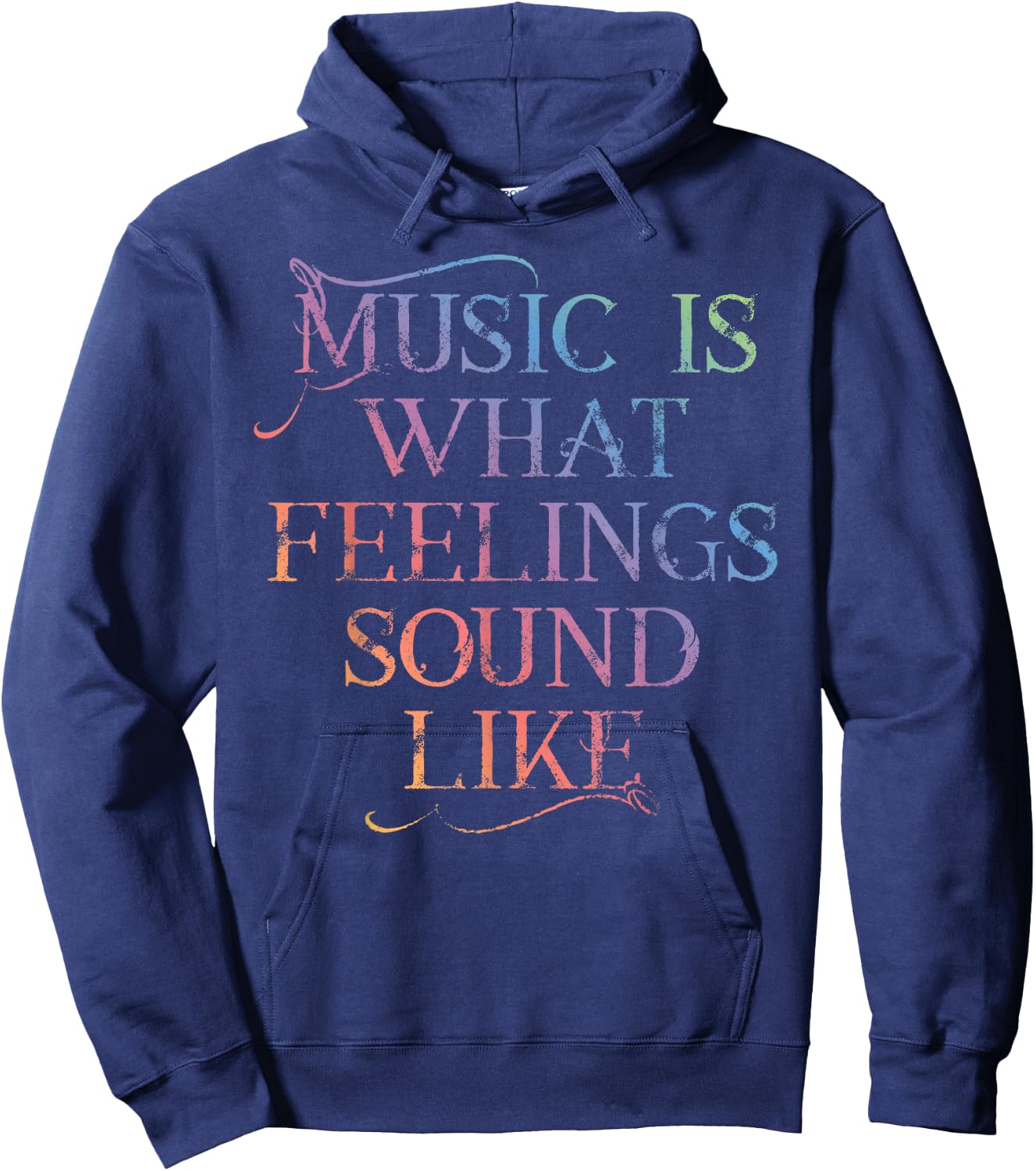 MUSIC IS WHAT FEELINGS SOUND LIKE Rainbow font Hoodie - Hoodie | Navy