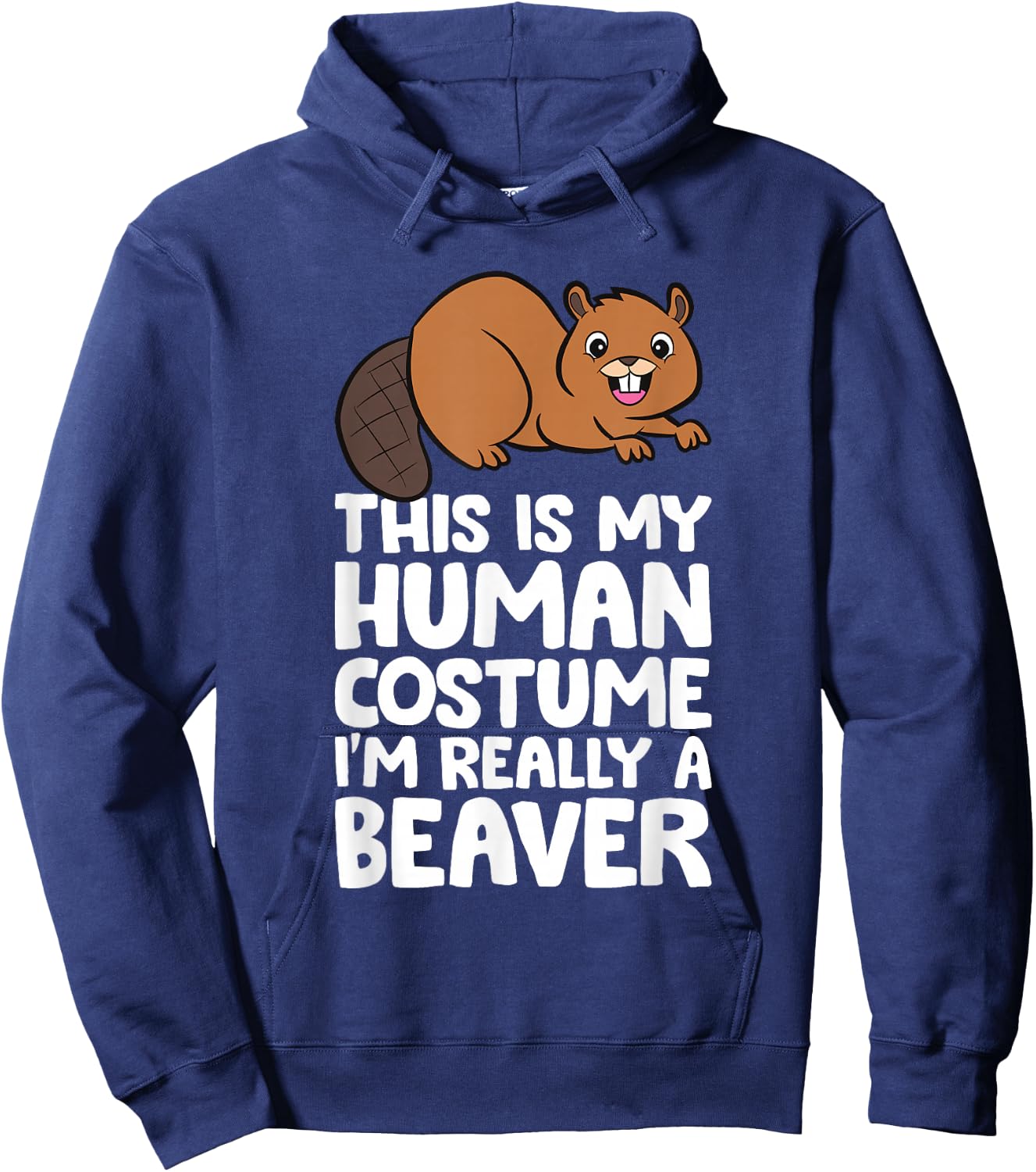 This Is My Human Costume I'm Really A Beaver Hoodie - Hoodie | Navy