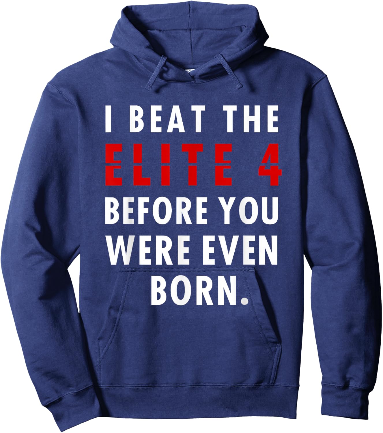 I Beat The Elite 4 Before Your Were Even Born Hoodie - Hoodie | Navy