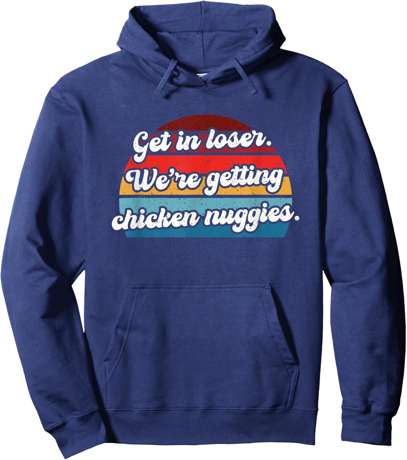 Get in Loser We're Getting Chicken Nuggies Hoodie - Hoodie | Navy