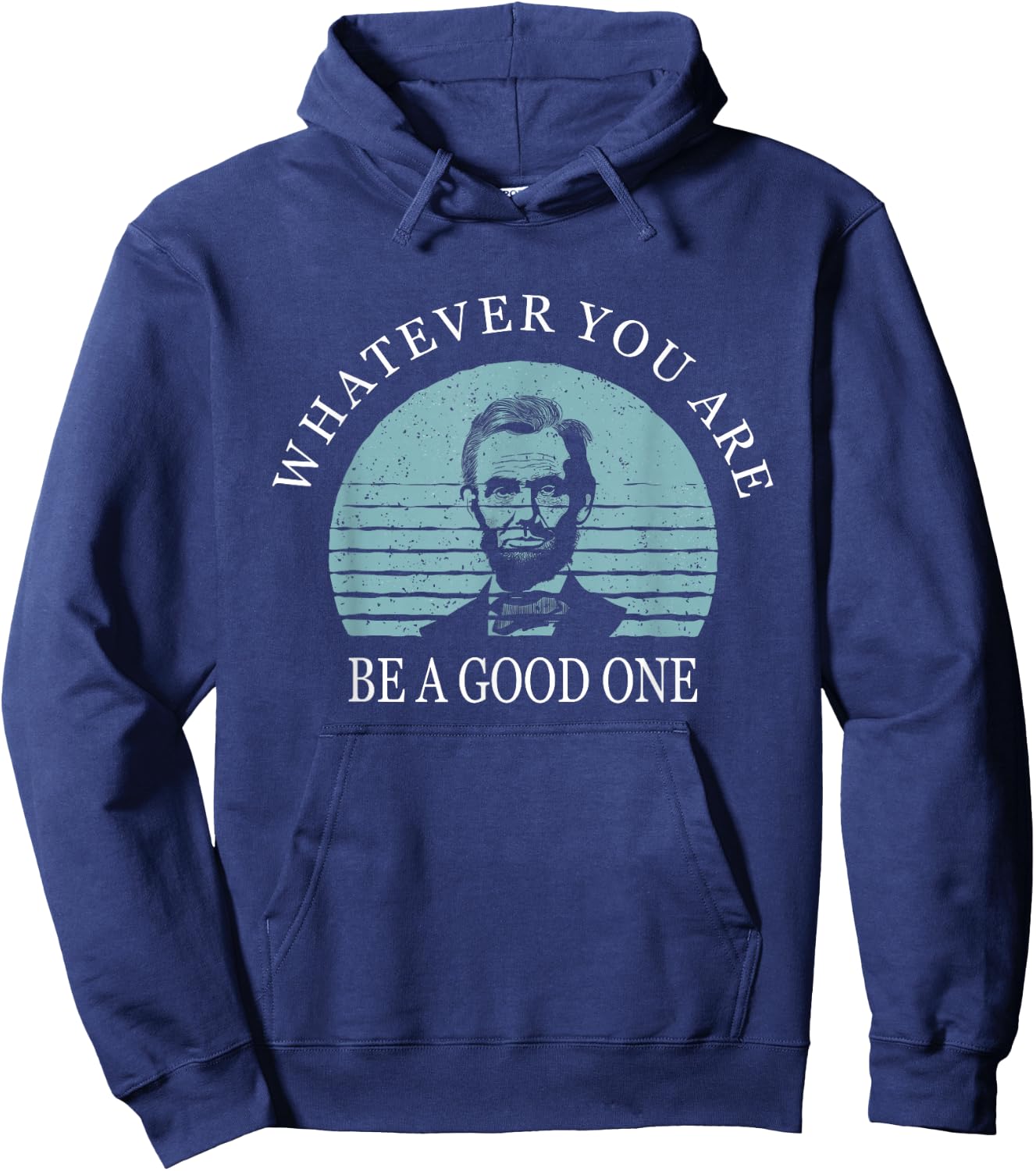 Whatever you are a good one, Abraham Lincoln Hoodie - Hoodie | Navy