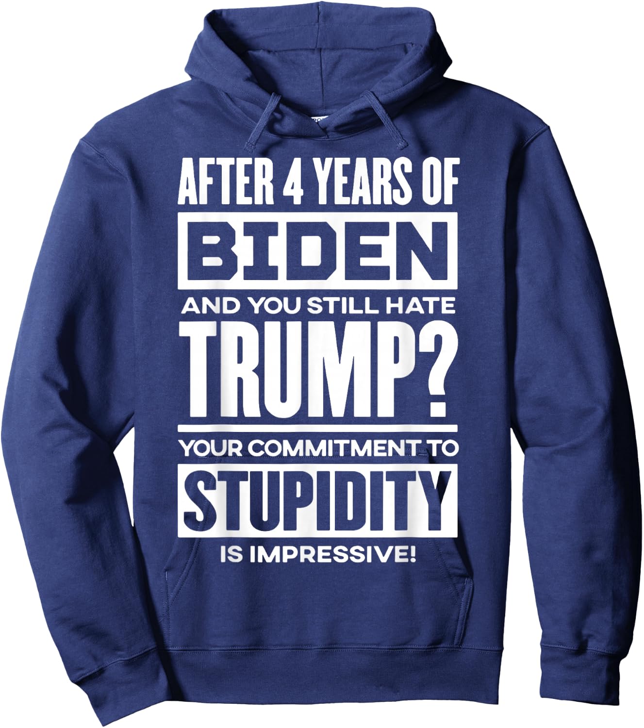 After 4 Years Of Biden And You Still Hate Trump Hoodie - Hoodie | Navy