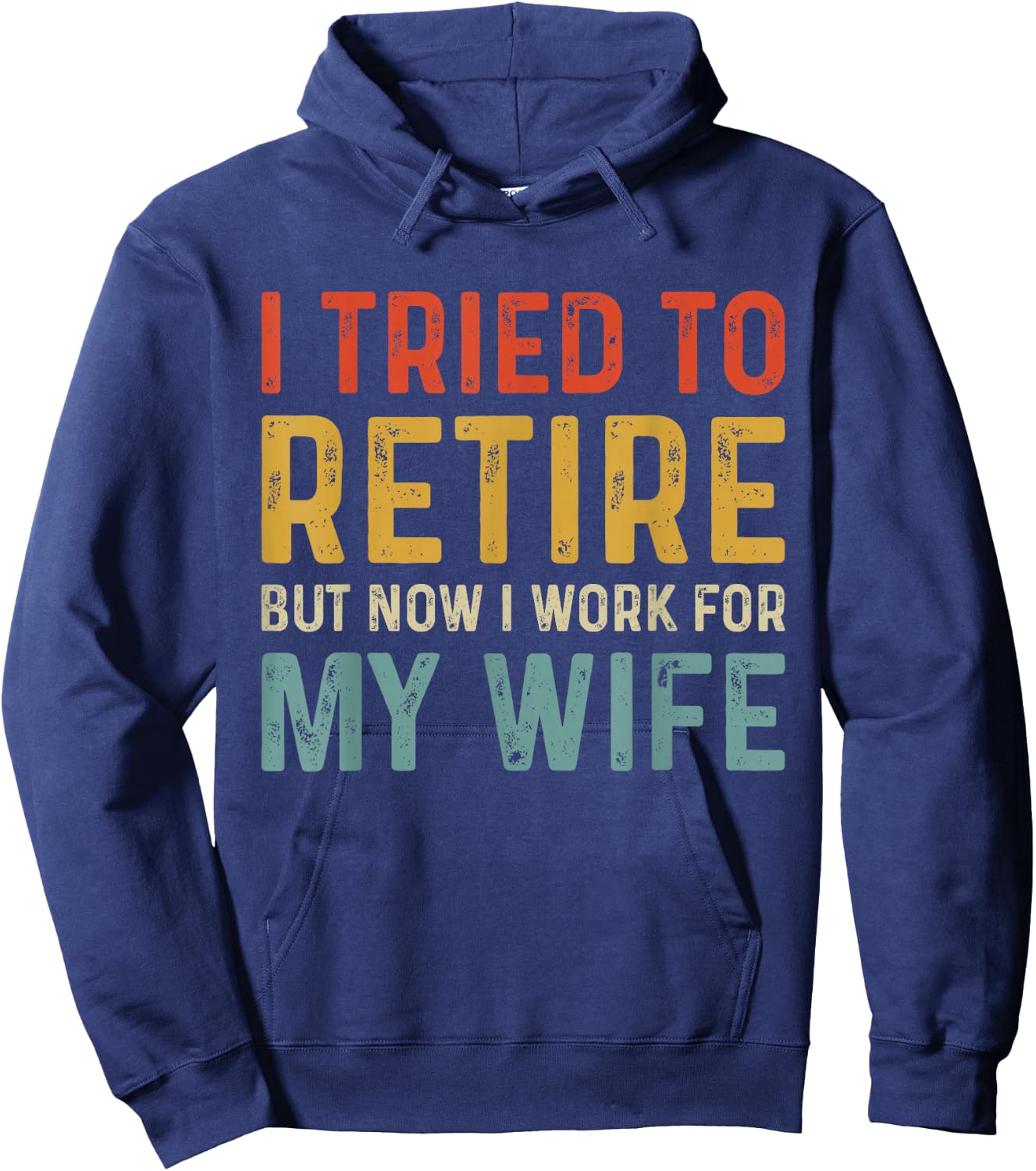 I Tried To Retire But Now I Work For My Wife Hoodie - Hoodie | Navy