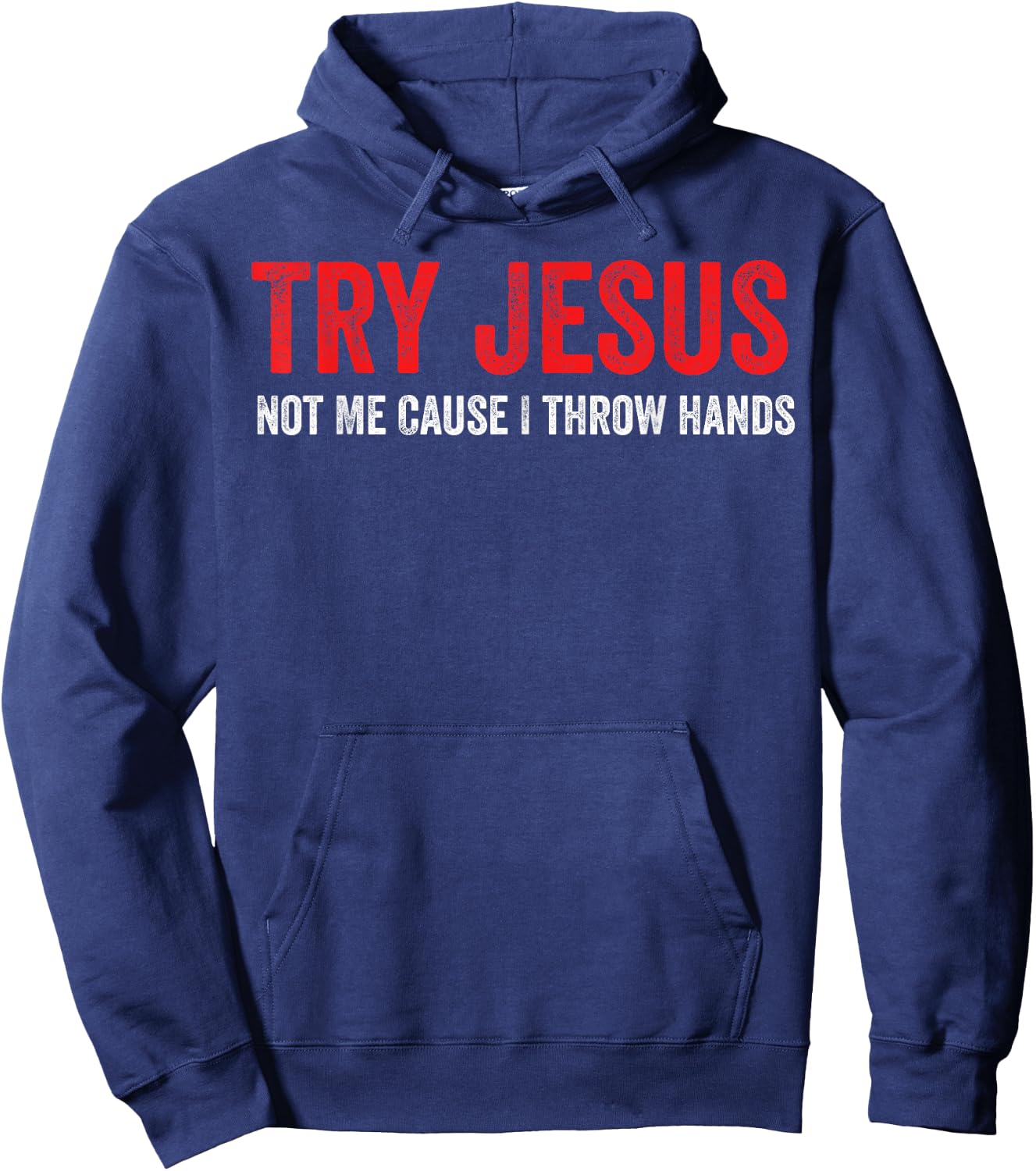 Try Jesus Not Me Cause I Throw Hands Hoodie - Hoodie | Navy