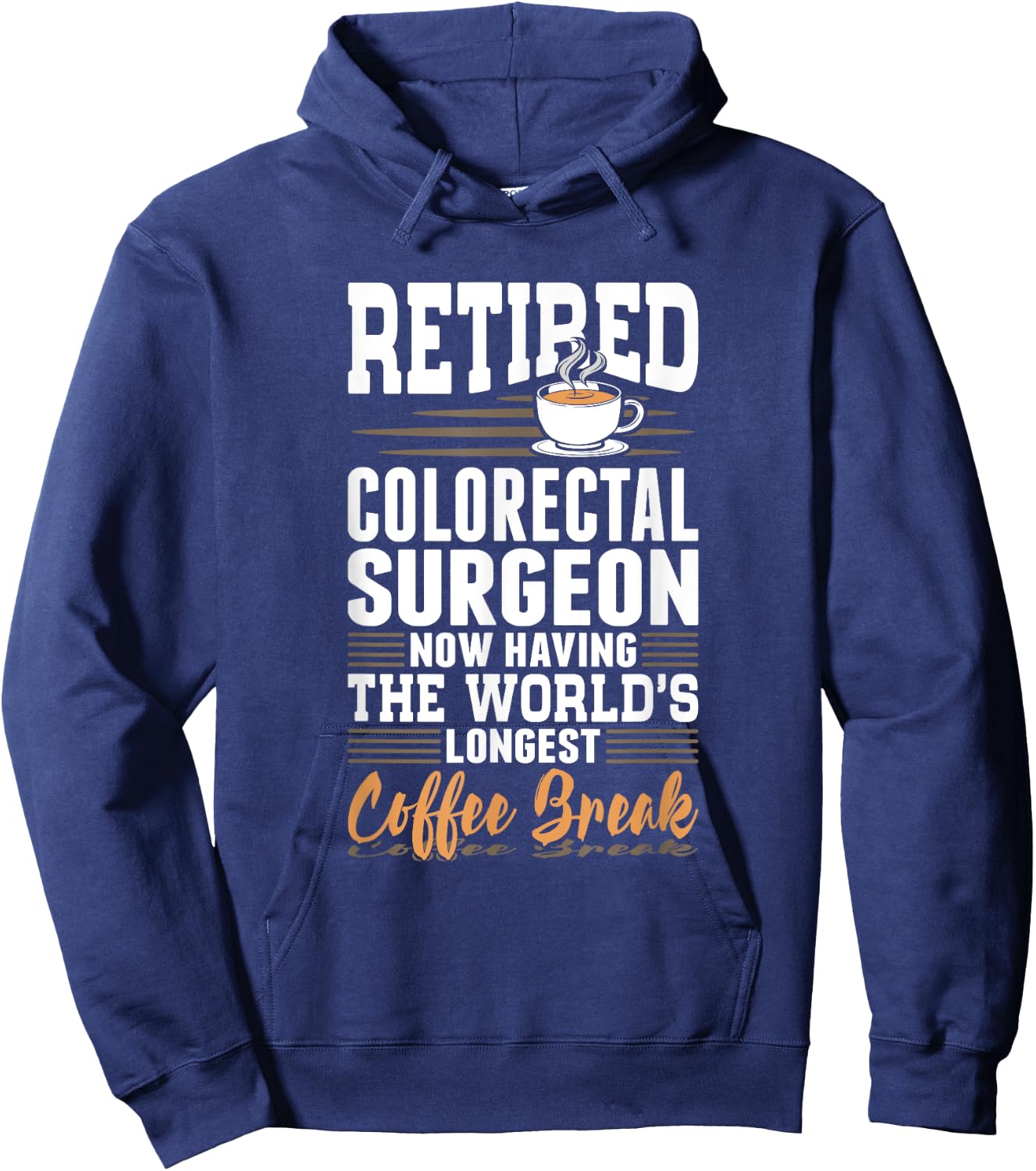 Retired Colorectal Surgeon Longest Coffee Break Hoodie - Hoodie | Navy