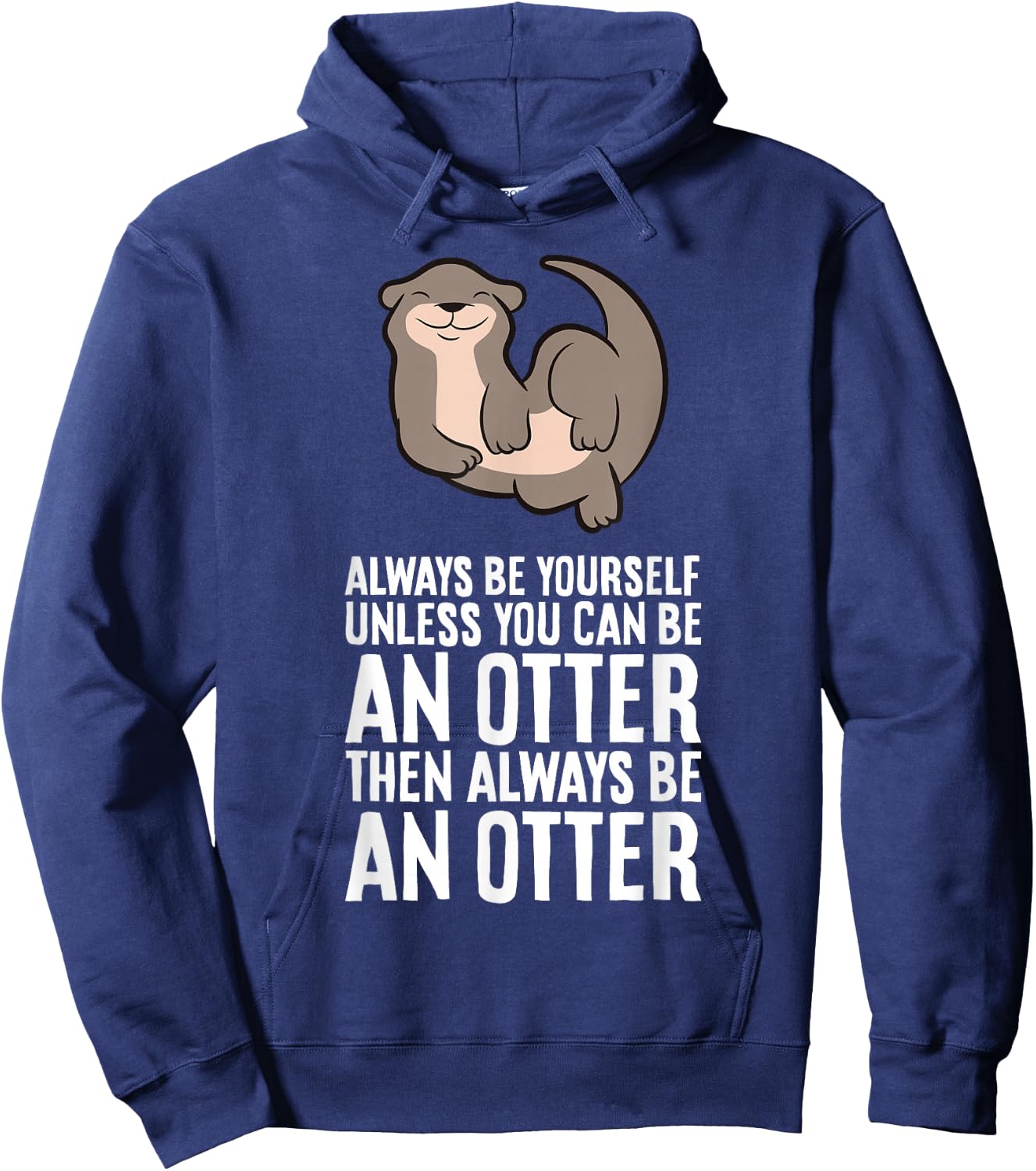 Always Be Yourself Unless You Can Be An Otter Hoodie - Hoodie | Navy