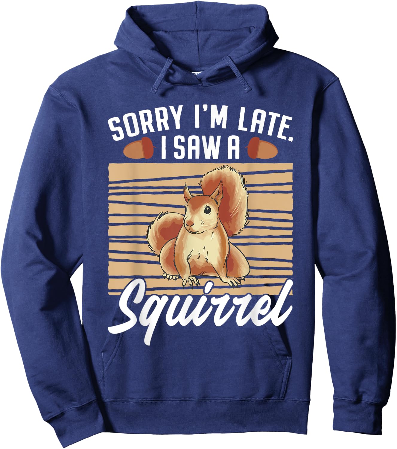 Sorry I'm Late I Saw A Squirrel Hoodie - Hoodie | Navy