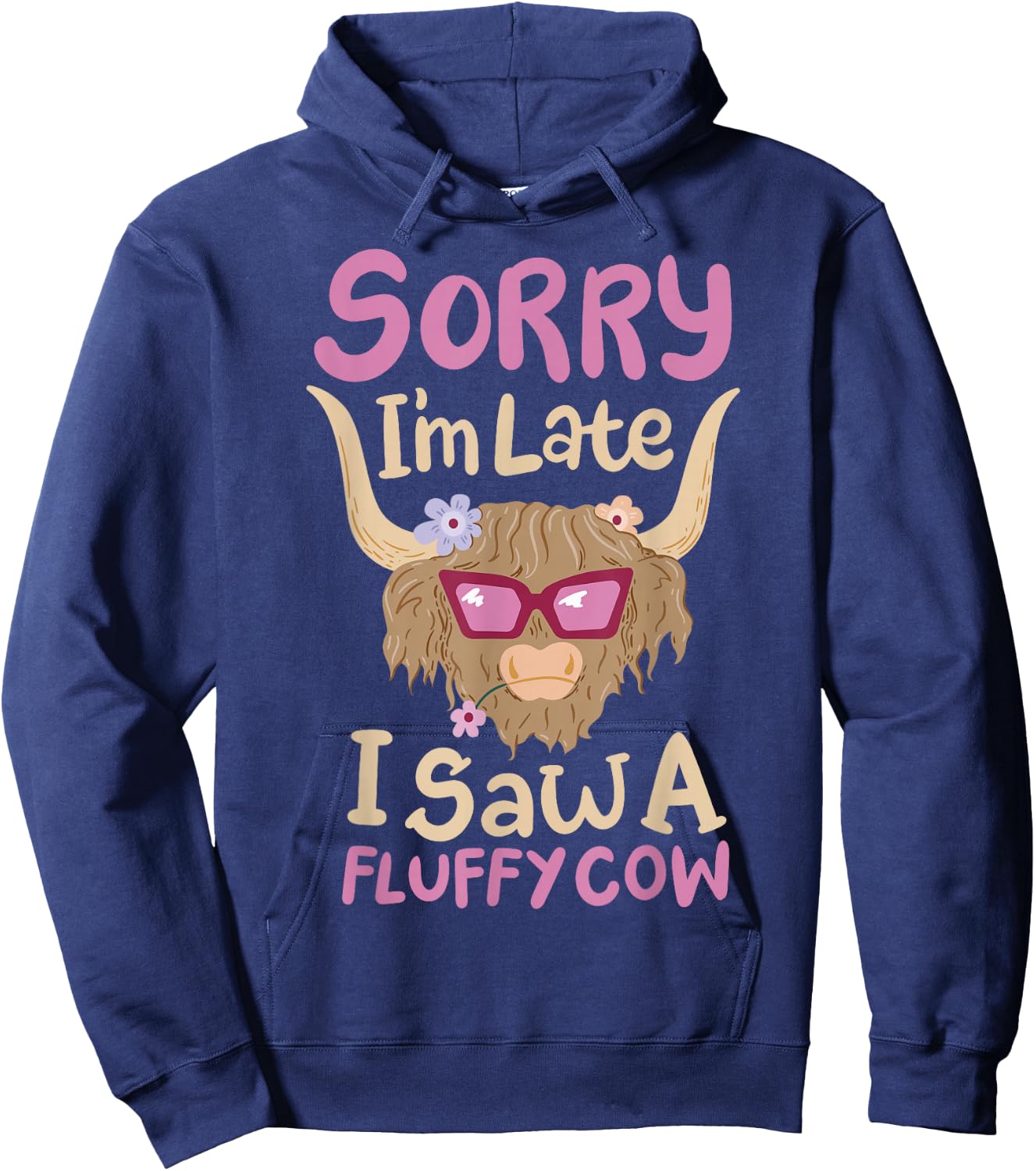 Sorry I'm Late I Saw A Fluffy Cow Hoodie - Hoodie | Navy