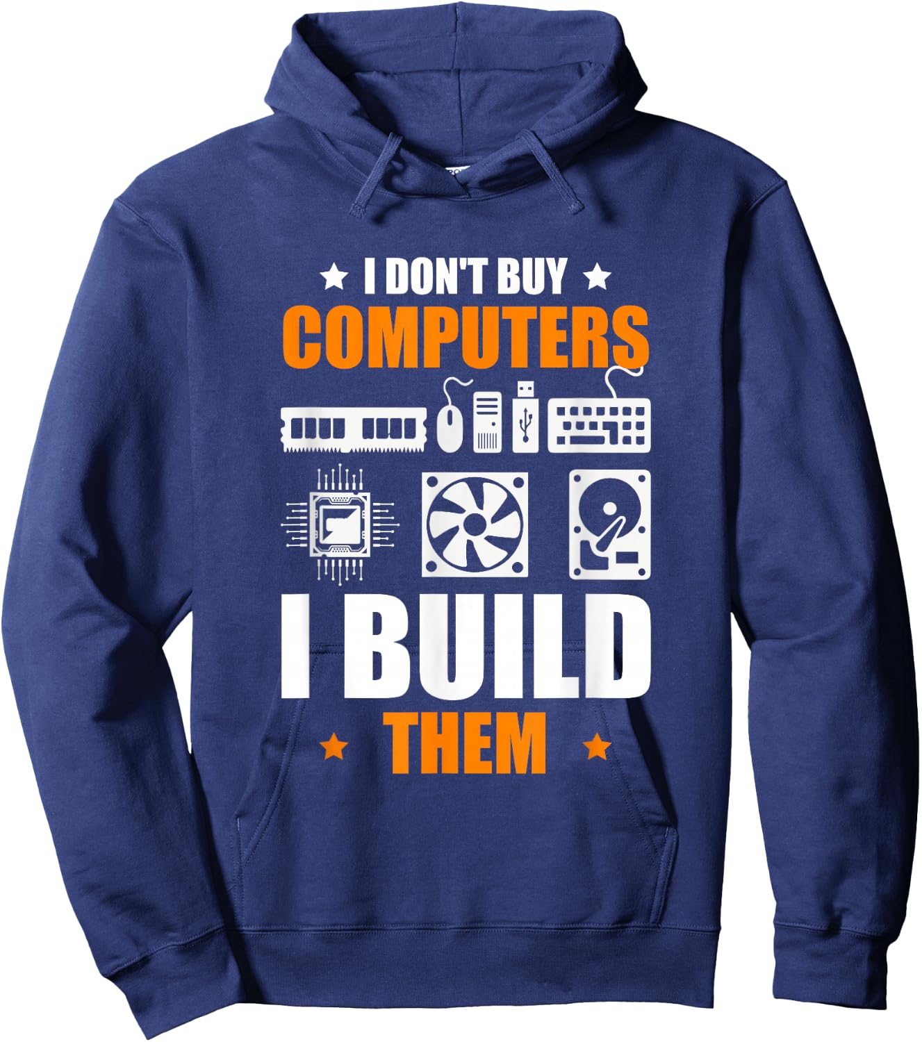 I Don't Buy Computers I Build Them PC Builder Hoodie - Hoodie | Navy