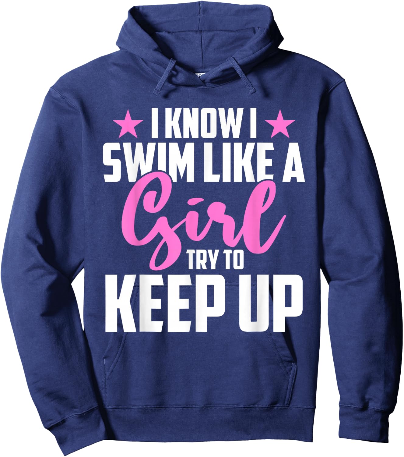 I Know I Swim Like A Girl Try To Keep Up Hoodie - Hoodie | Navy