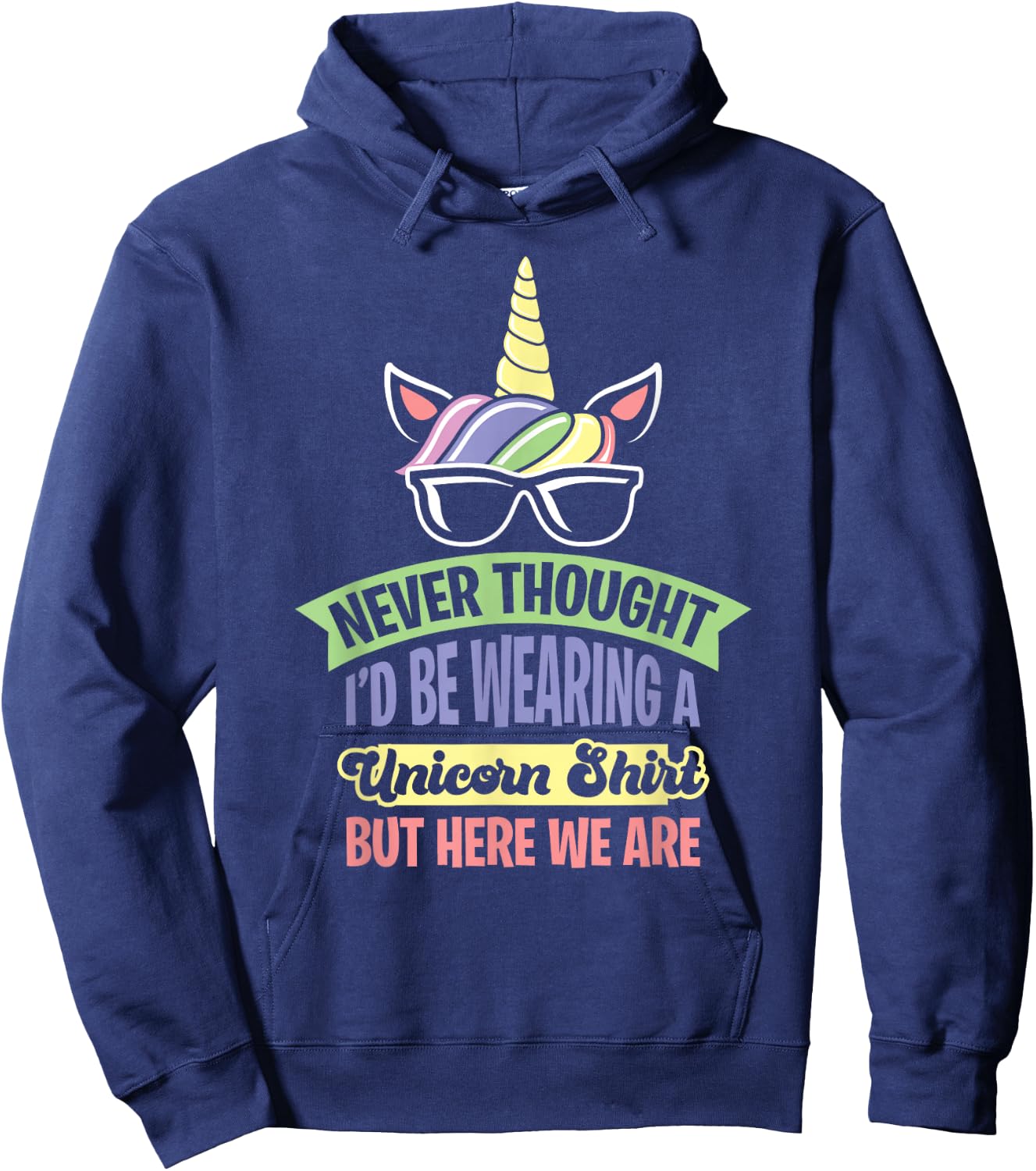 Never Thought I'd Be Wearing A Unicorn Hoodie - Hoodie | Navy