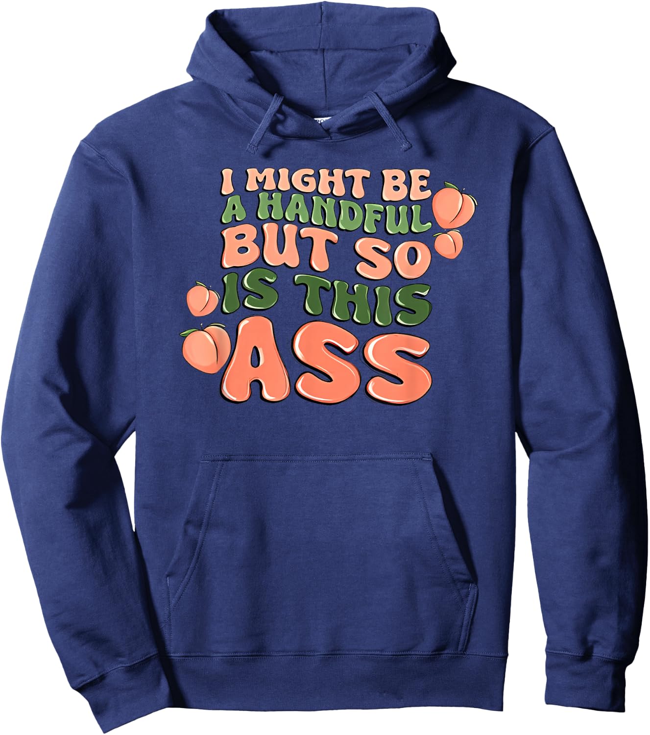 I Might Be a Handful but So is This Ass Hoodie - Hoodie | Navy