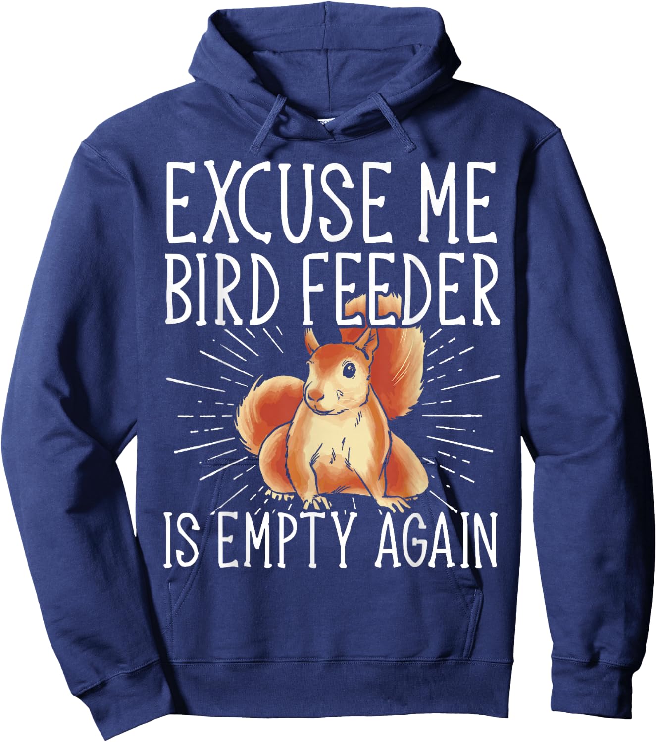 Excuse Me Bird Feeder Is Empty Again Squirrel Hoodie - Hoodie | Navy