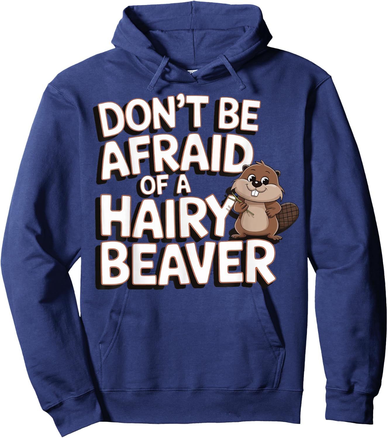 Don't Be Afraid Of A Hairy Beaver Hoodie - Hoodie | Navy