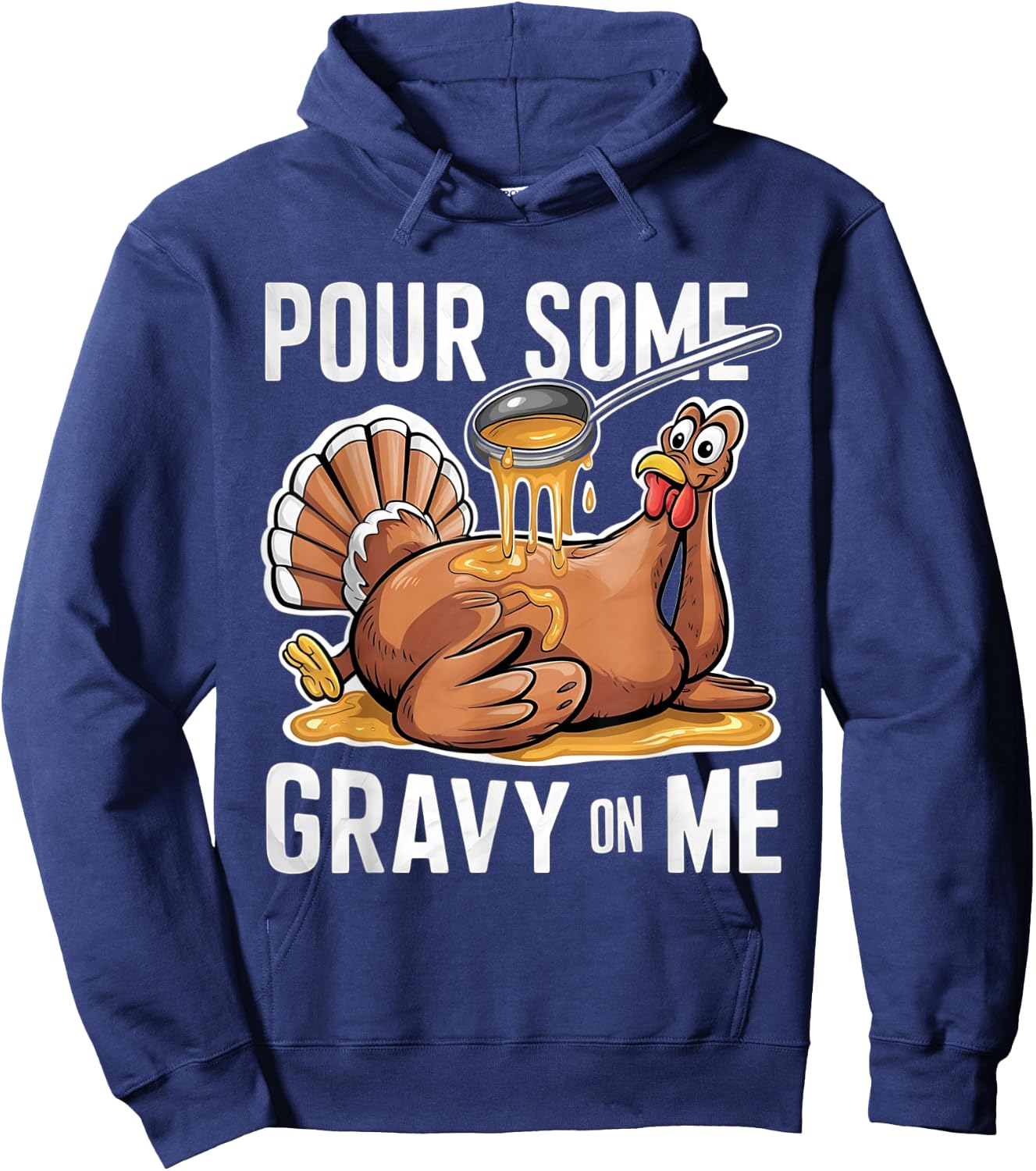 Pour Some Gravy on Me Thanksgiving Day Turkey Hoodie - Hoodie | Navy