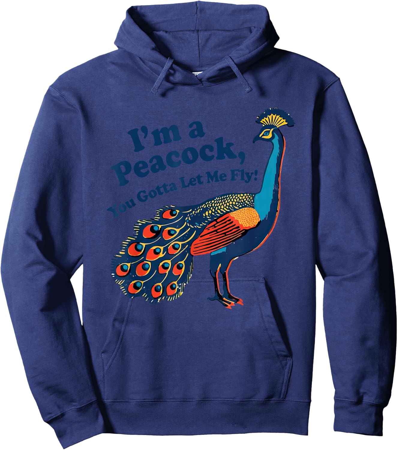 Funny I'm a Peacock You Gotta Let Me Fly Hoodie - Hoodie | Navy