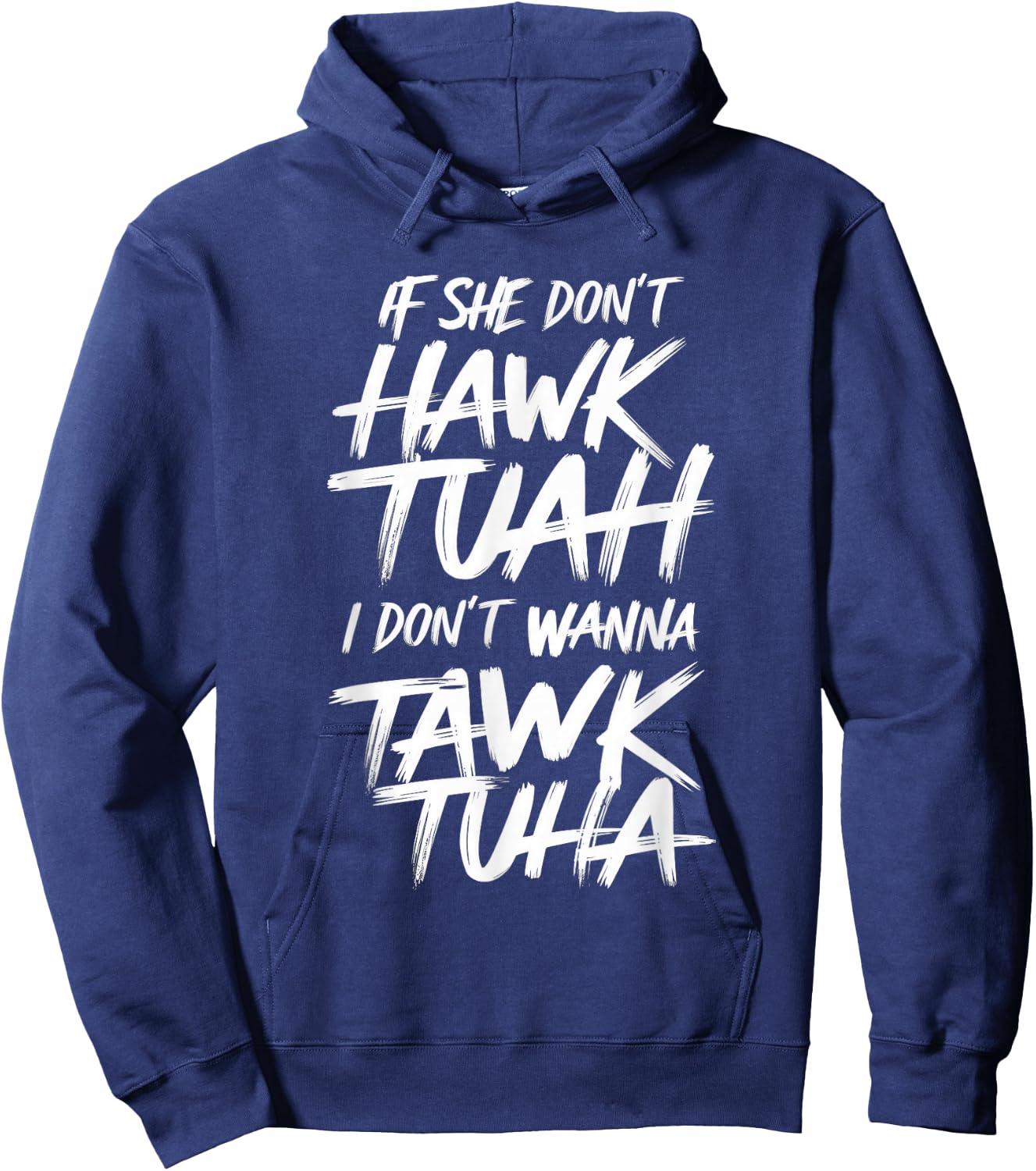 If She Don't Hawk Tuah I Don't Wanna Tawk Tuha Hoodie - Hoodie | Navy