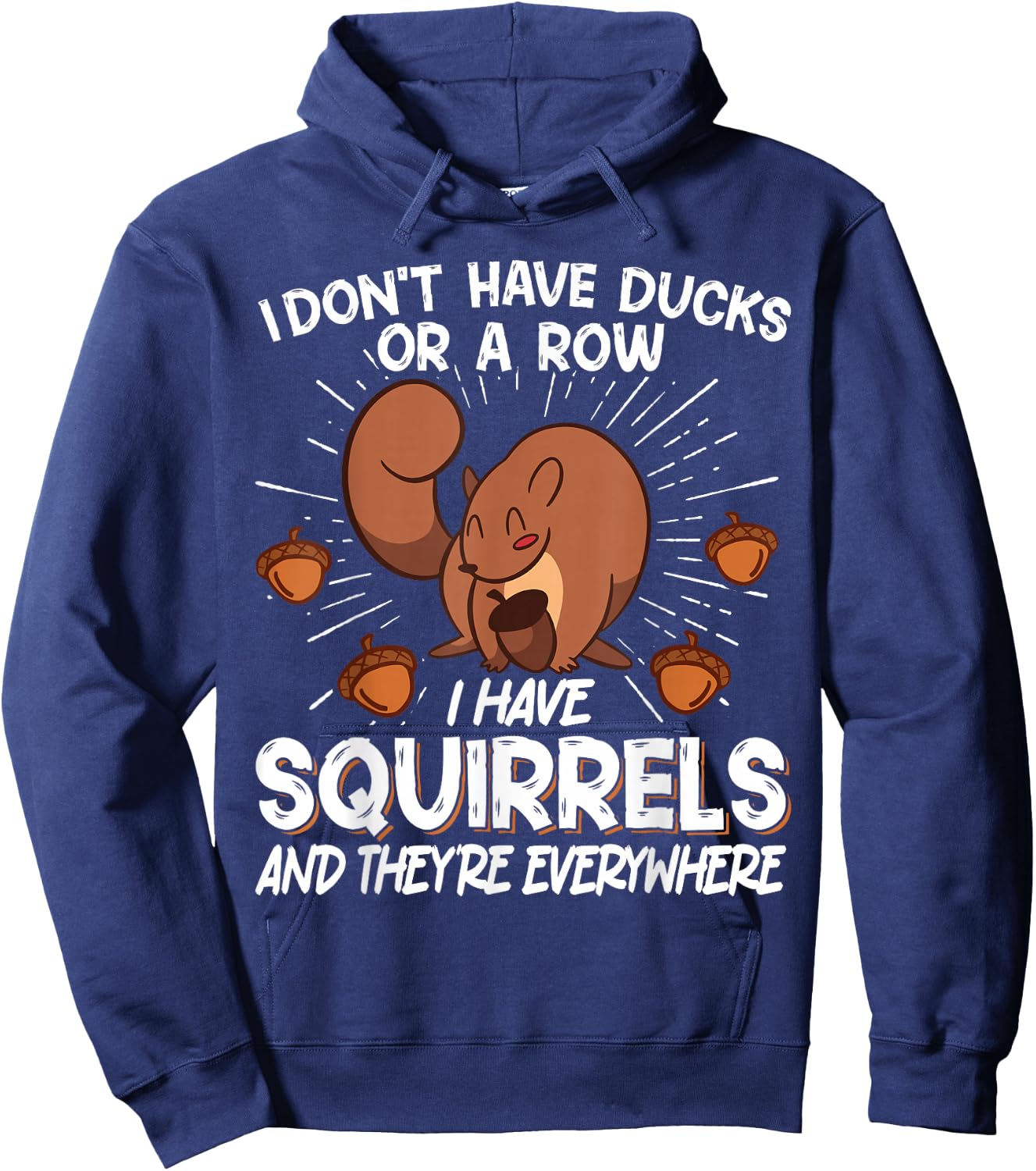 I Don't Have Ducks Or A Row I Have Squirrels Hoodie - Hoodie | Navy