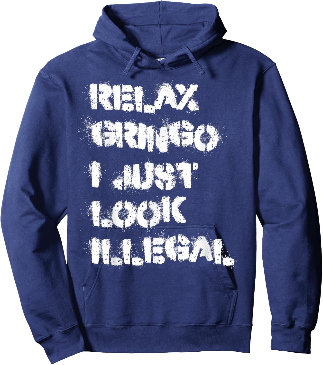 Relax Gringo I Just Look Illegal Hoodie - Hoodie | Navy