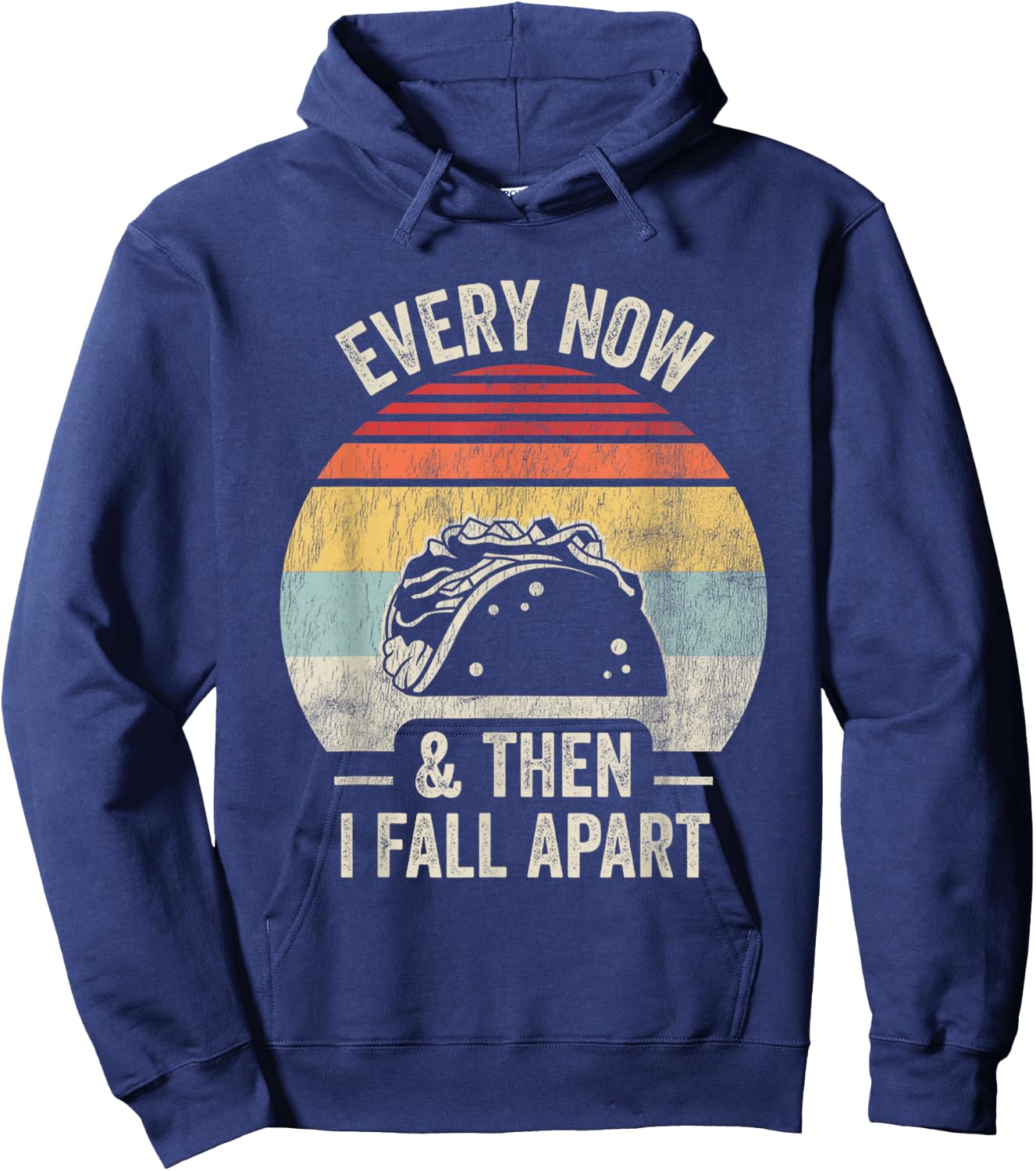 Every Now And Then I Fall Apart Taco Hoodie - Hoodie | Navy