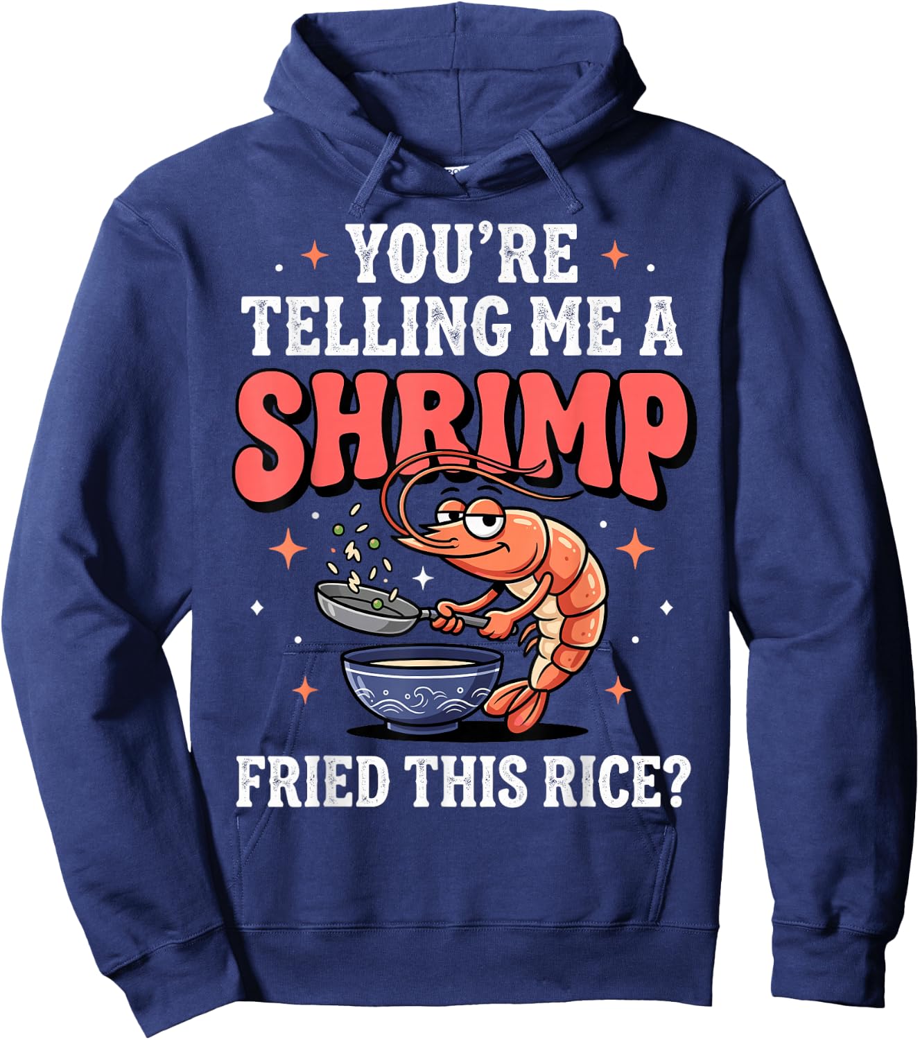You're Telling Me A Shrimp Fried This Rice Hoodie - Hoodie | Navy