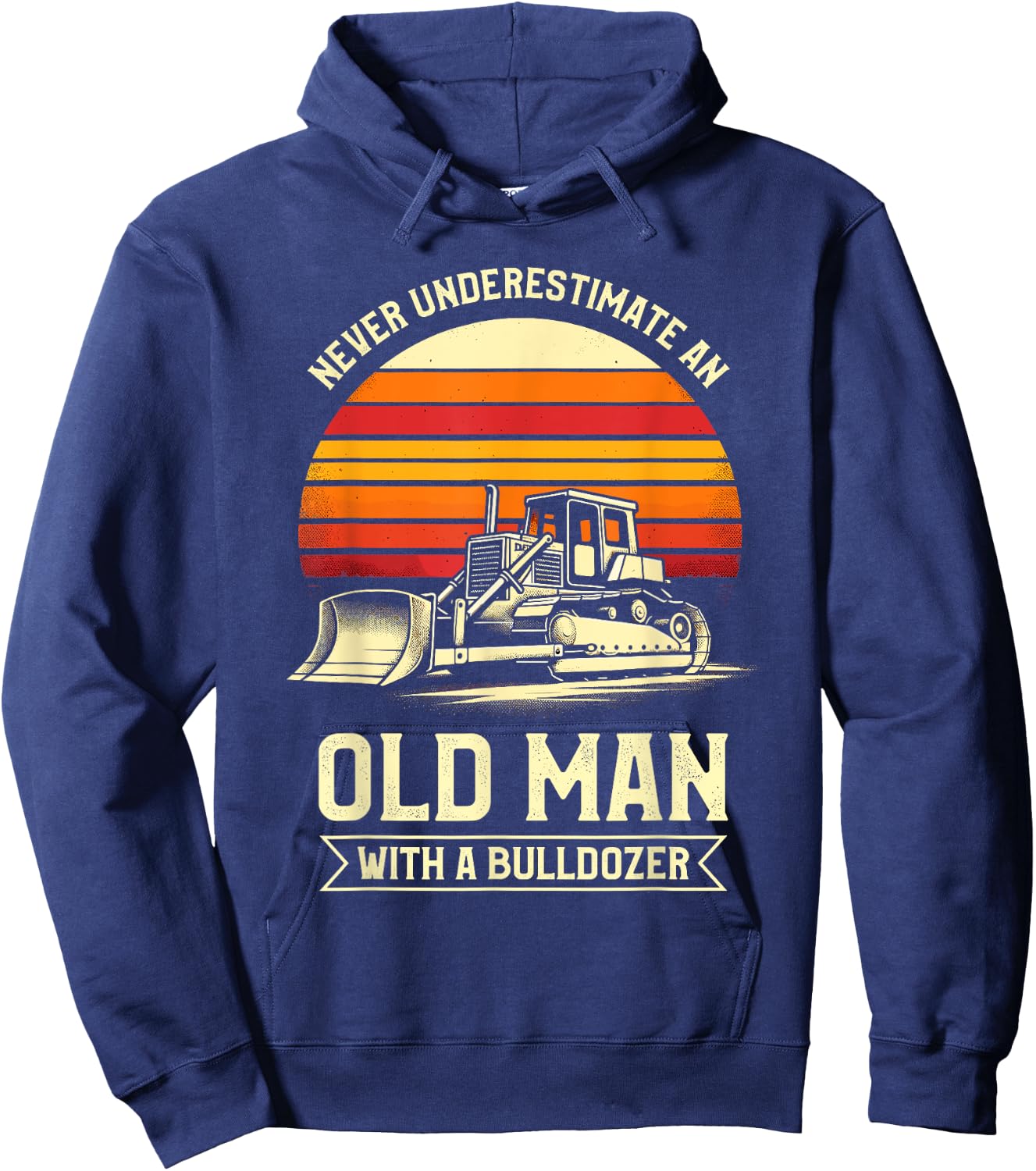 Never Underestimate An Old Man With A Bulldozer Hoodie - Hoodie | Navy