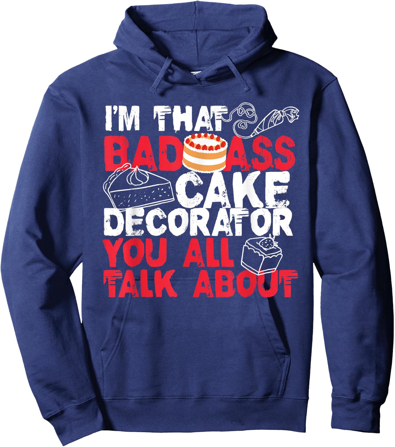 I'm That Badass Cake Decorator Baker Hoodie - Hoodie | Navy