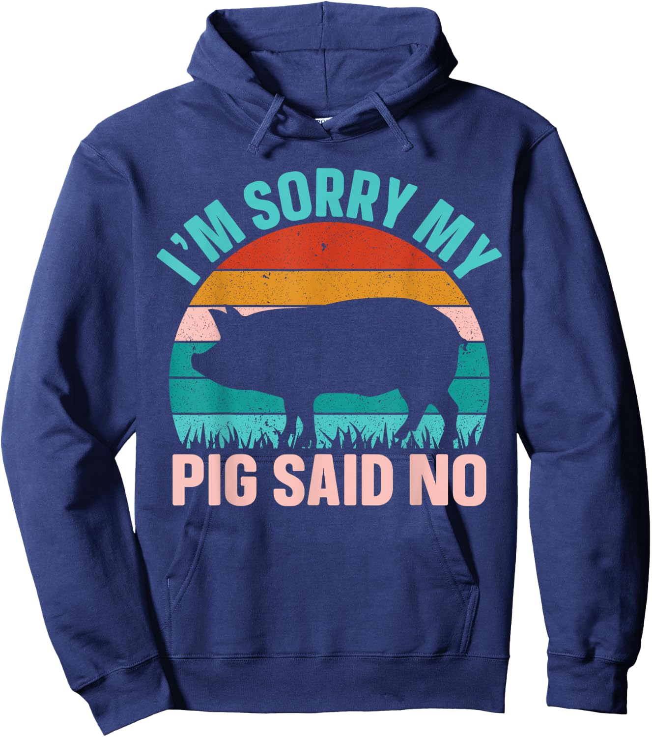 Im Sorry My Pig Said No Hoodie - Hoodie | Navy