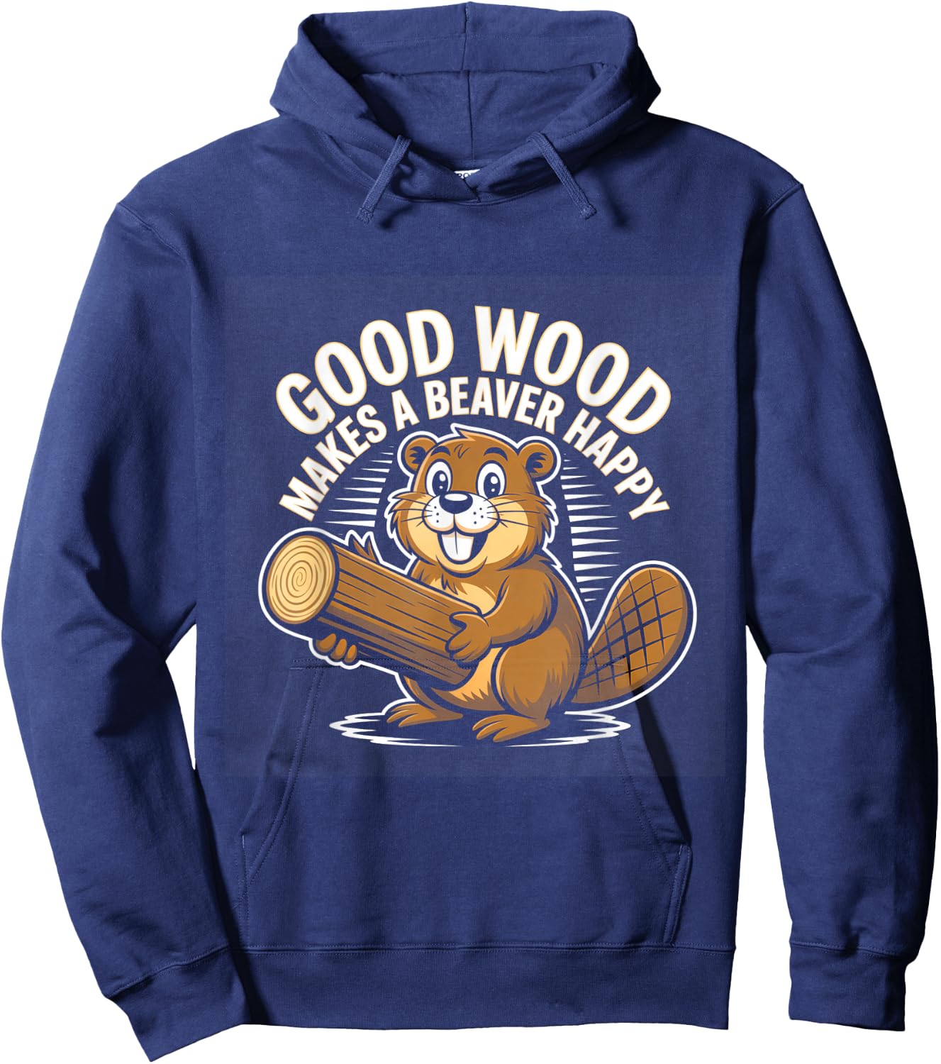 Funny Saying Good Wood Makes A Beaver Happy Hoodie - Hoodie | Navy