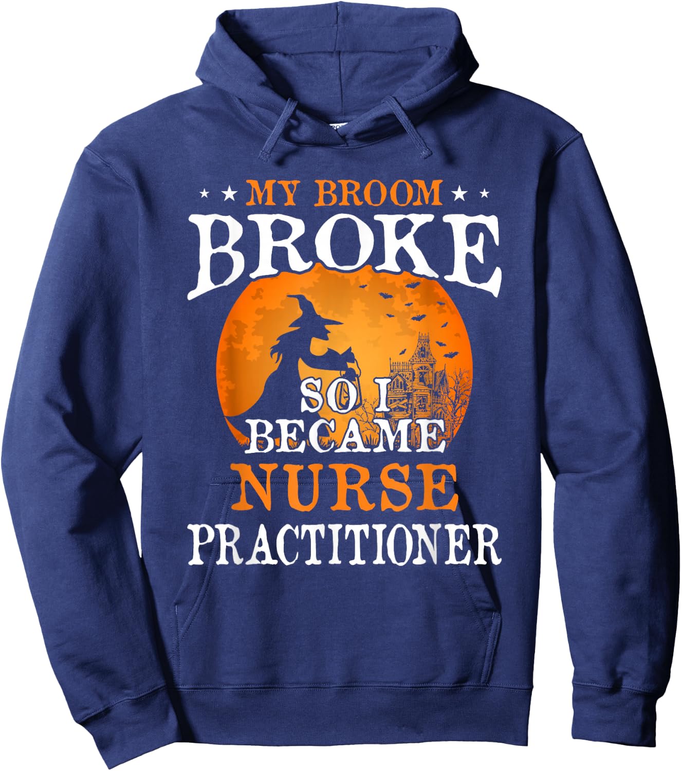 My Broom Broke So I Became Nurse Practitioner Hoodie - Hoodie | Navy