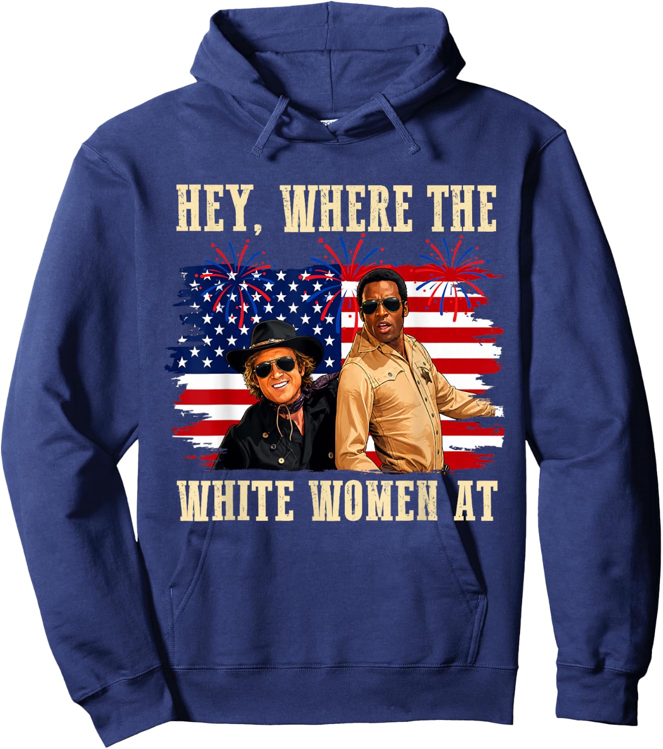 Hey Where The White Women AT Fourth July Humor Hoodie - Hoodie | Navy