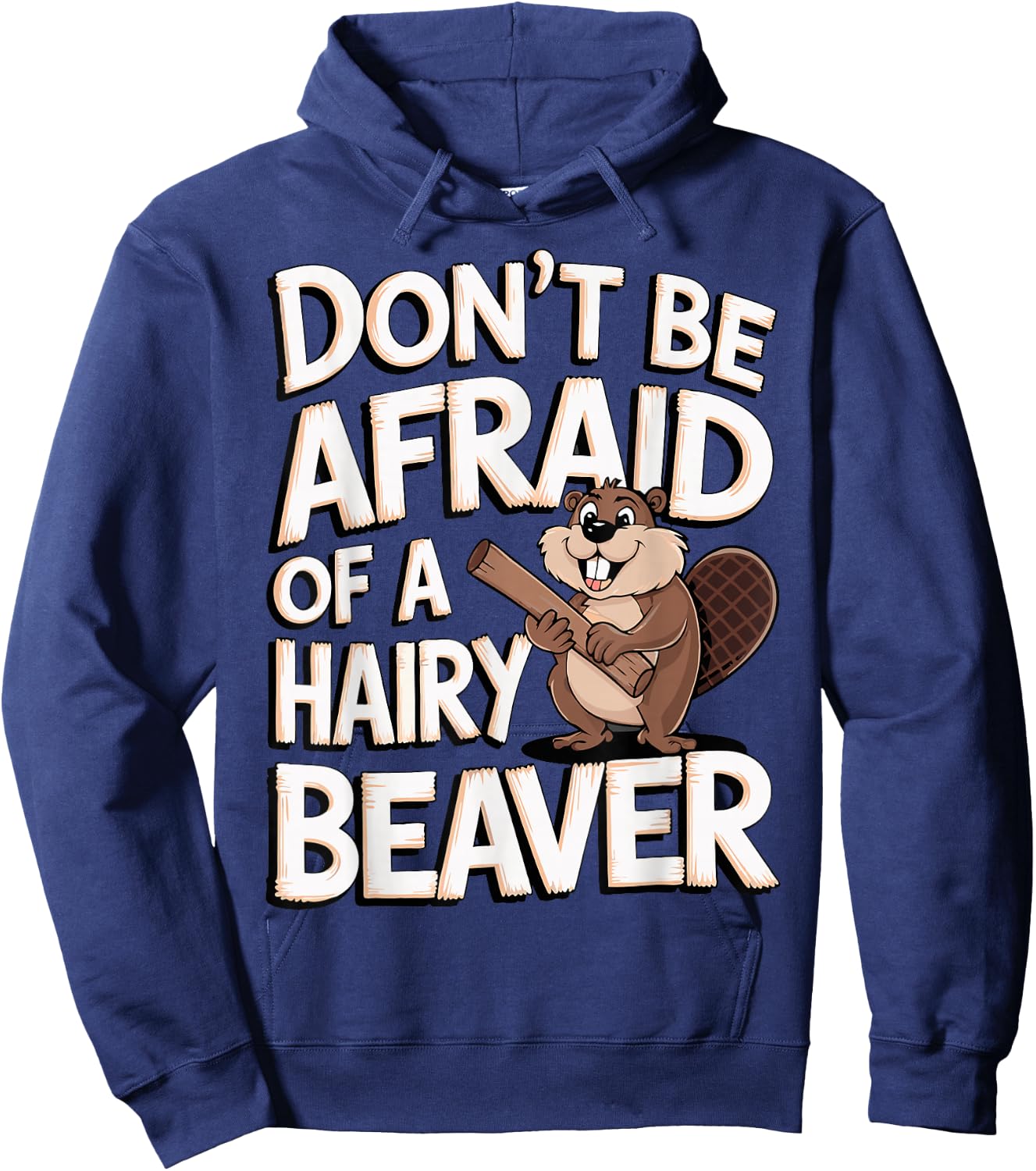 Don't Be Afraid Of A Hairy Beaver Hoodie - Hoodie | Navy