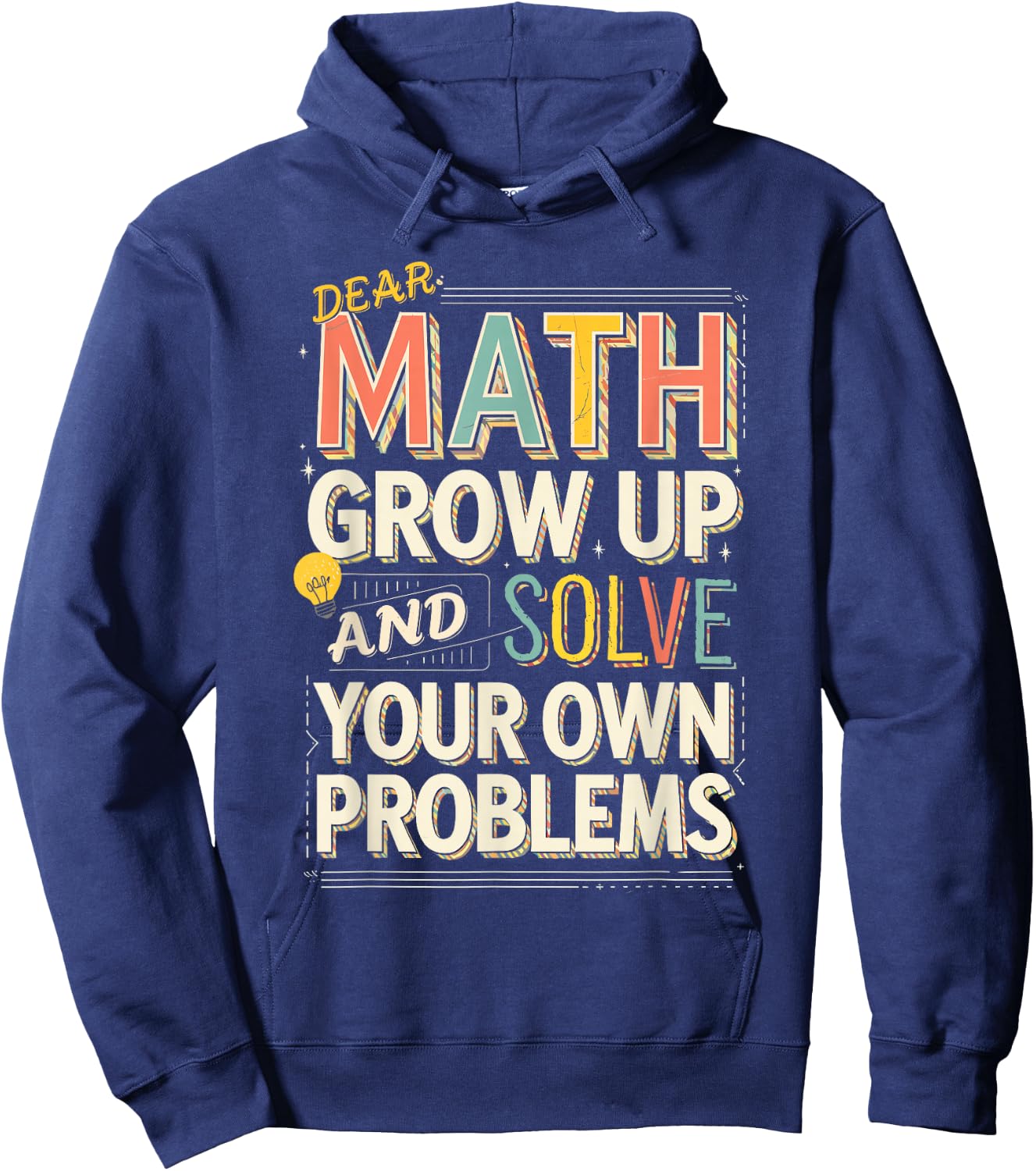 Dear Math Grow Up Solve Your Own Problems Quote Hoodie - Hoodie | Navy