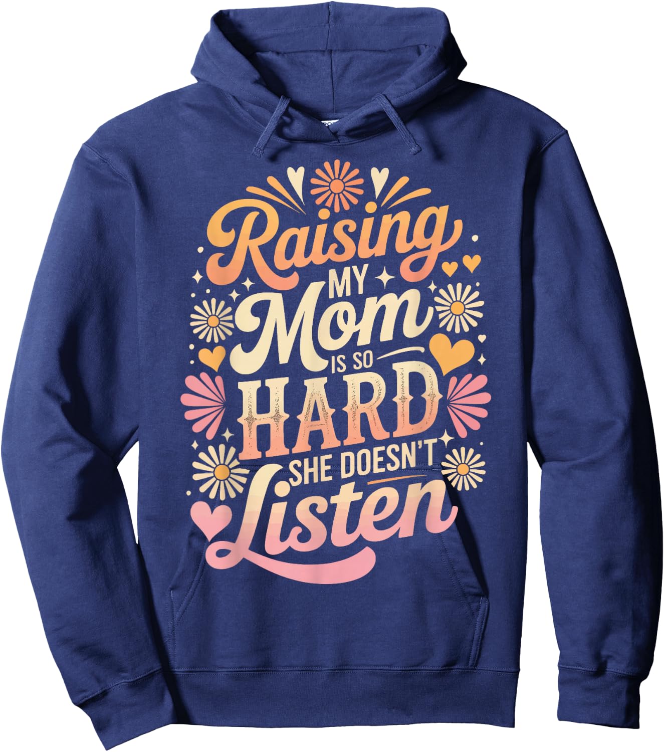 Raising My Mom is So Hard She Doesn't Listen Hoodie - Hoodie | Navy