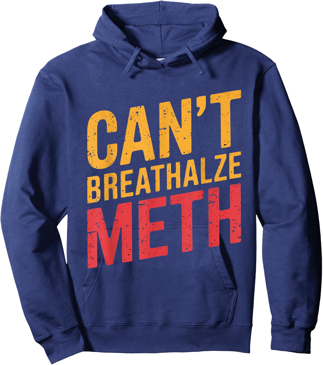Funny Humor Quote Saying Can’t Breathalyze Meth Hoodie - Hoodie | Navy