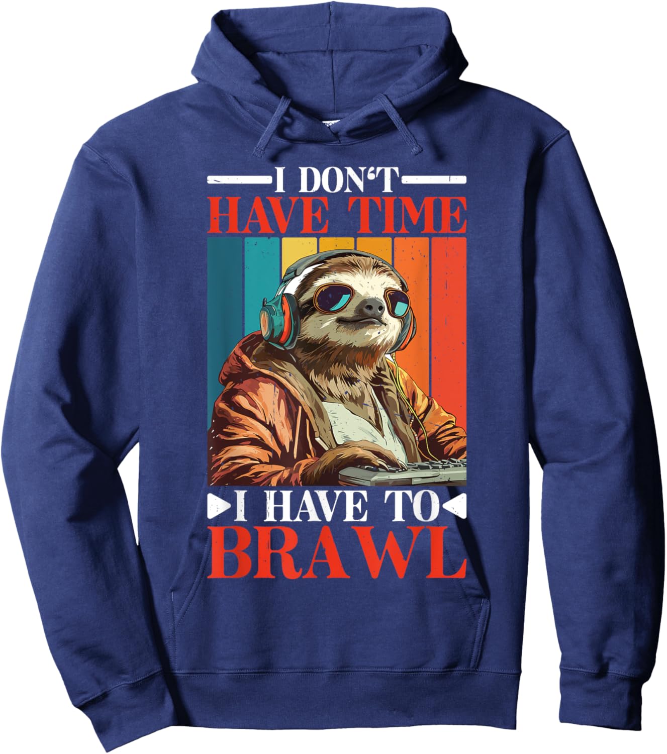 I Don't Have Time I Have to Brawl Hoodie - Hoodie | Navy