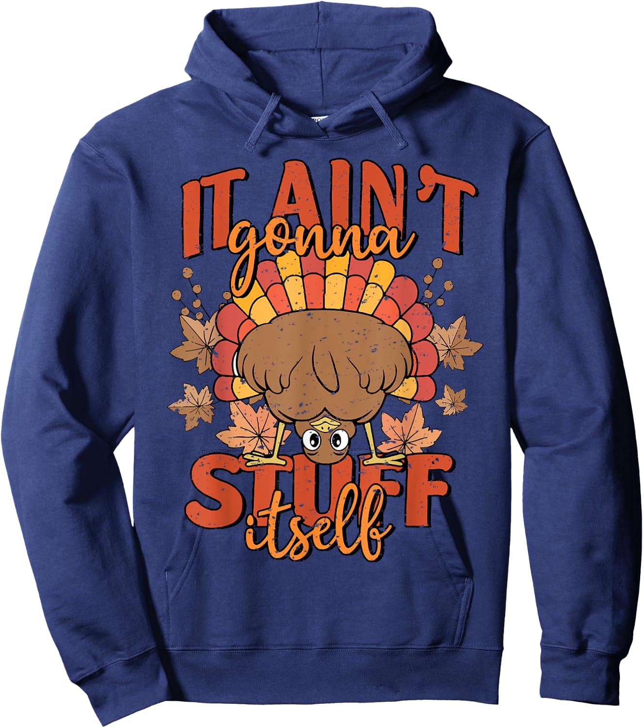 It Ain't Gonna Stuff Itself Turkey Thanksgiving Hoodie - Hoodie | Navy