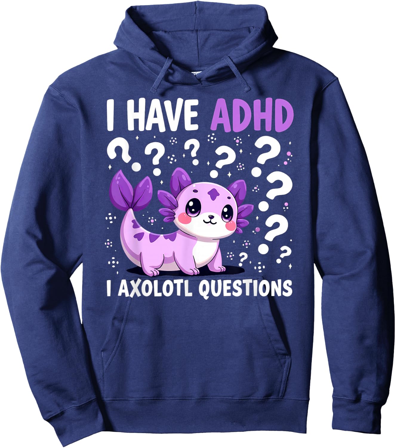 I have ADHD I Axolotl Questions Hoodie - Hoodie | Navy