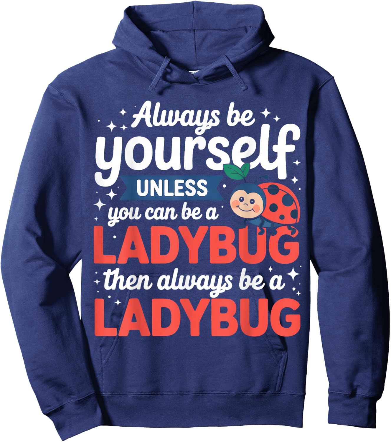 Always Be Yourself Unless You Can Be A Ladybug Hoodie - Hoodie | Navy
