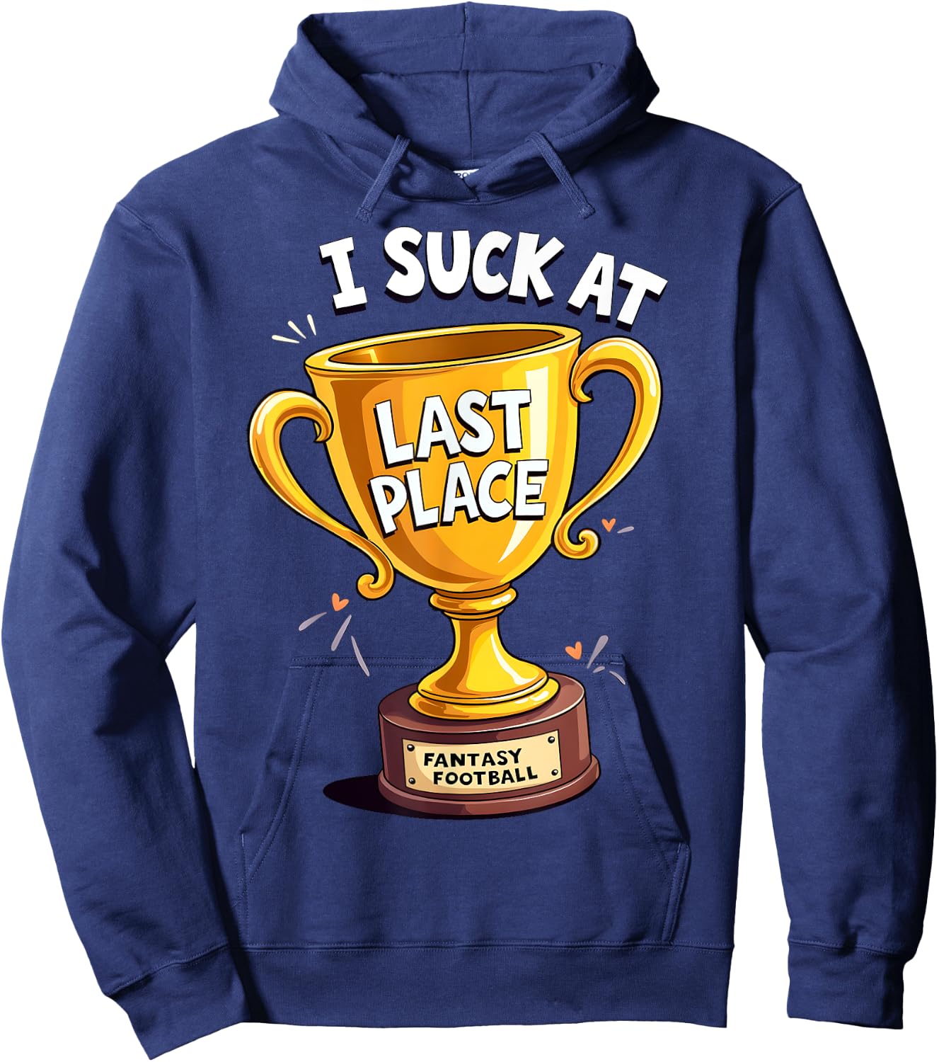 I Suck At Fantasy Football Last Place Hoodie - Hoodie | Navy