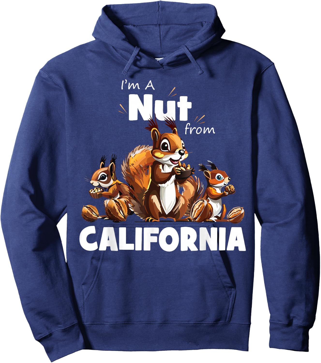 I'm A Nut From California Funny Squirrel Lover Hoodie - Hoodie | Navy