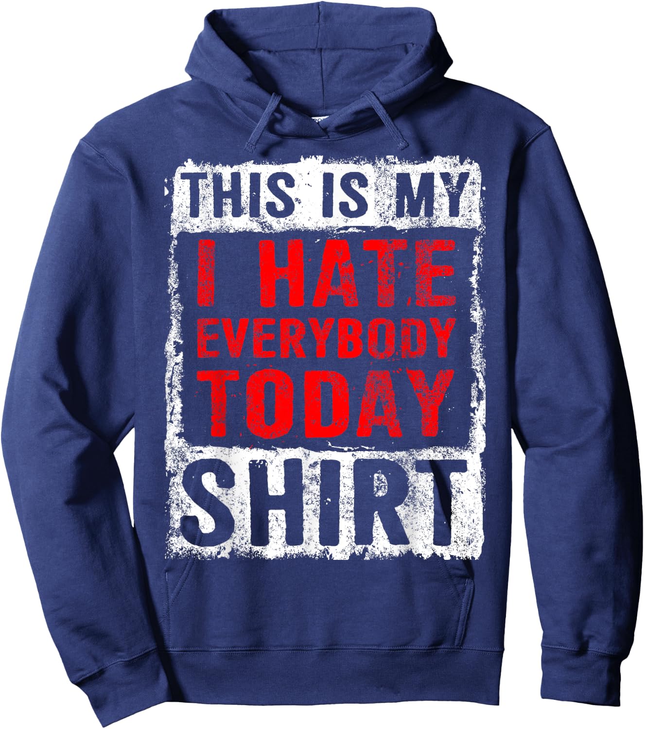 Funny Sarcastic Grumpy I Hate Everybody Today Hoodie - Hoodie | Navy