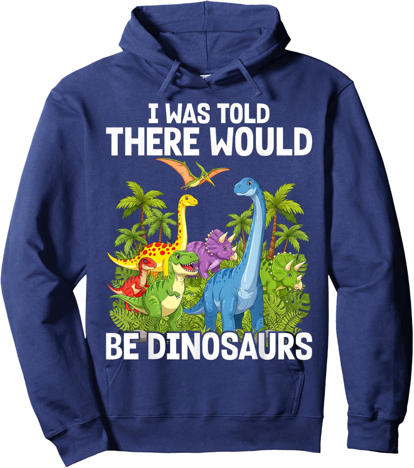 I was Told There Would Be Dinosaurs Hoodie - Hoodie | Navy