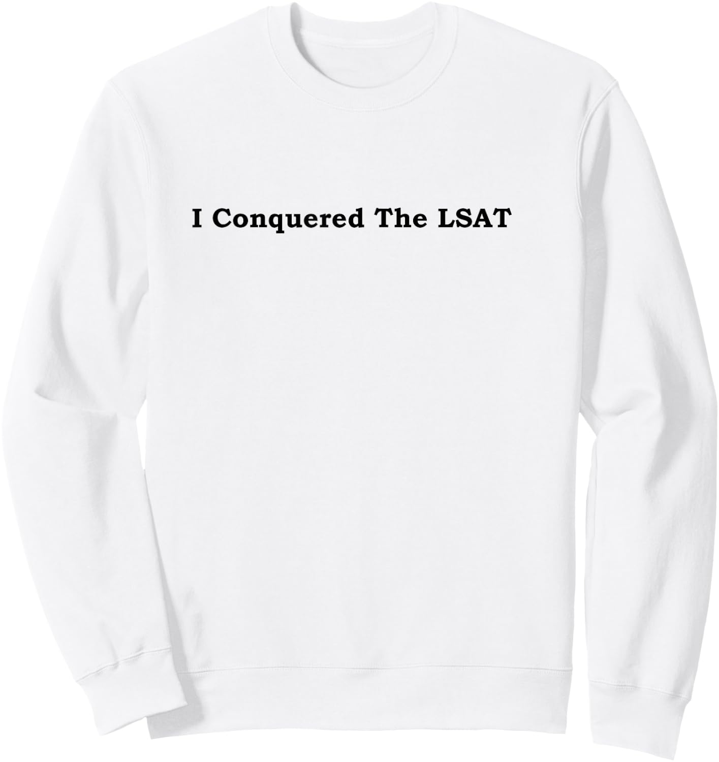 I Conquered the LSAT Sweatshirt - Sweatshirt | White