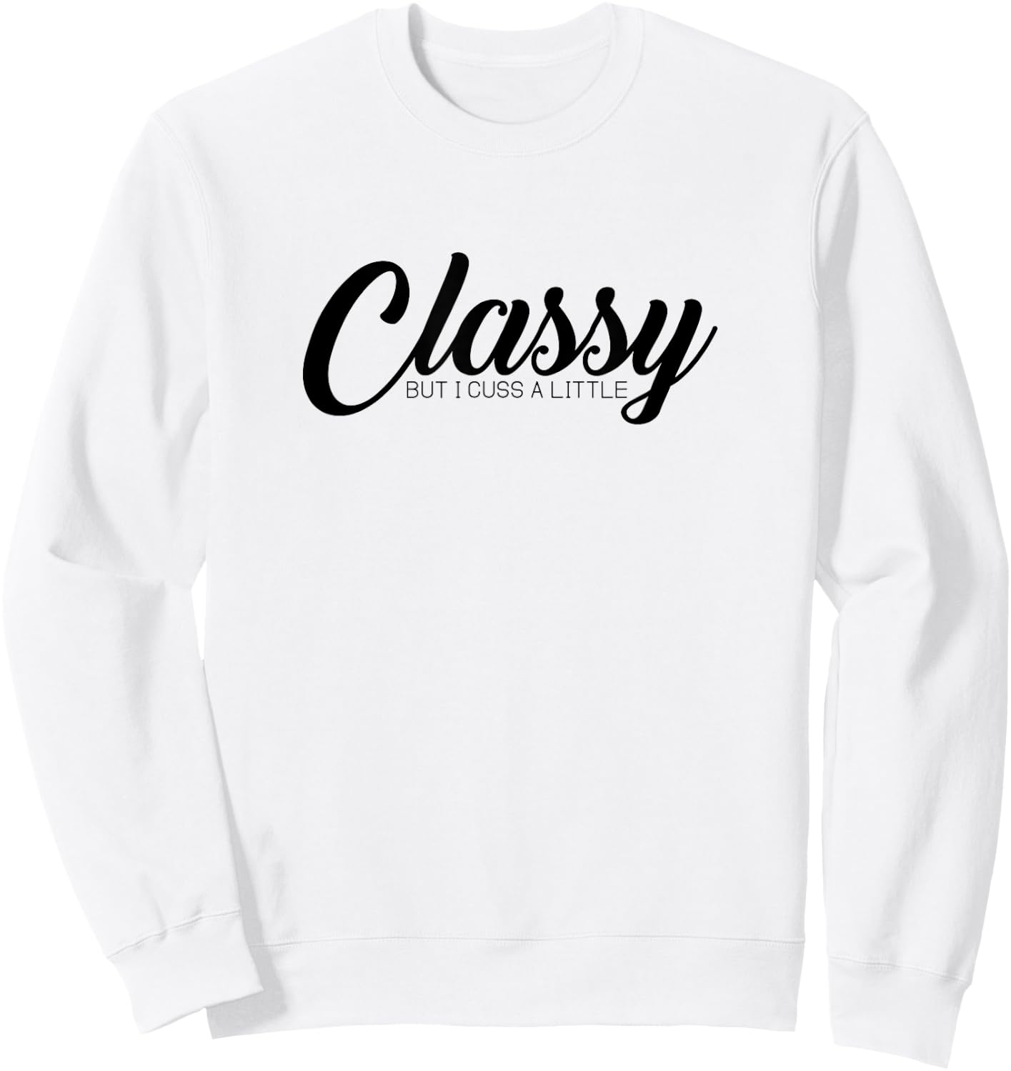 Classy But I Cuss A Little Novelty Sweatshirt - Sweatshirt | White