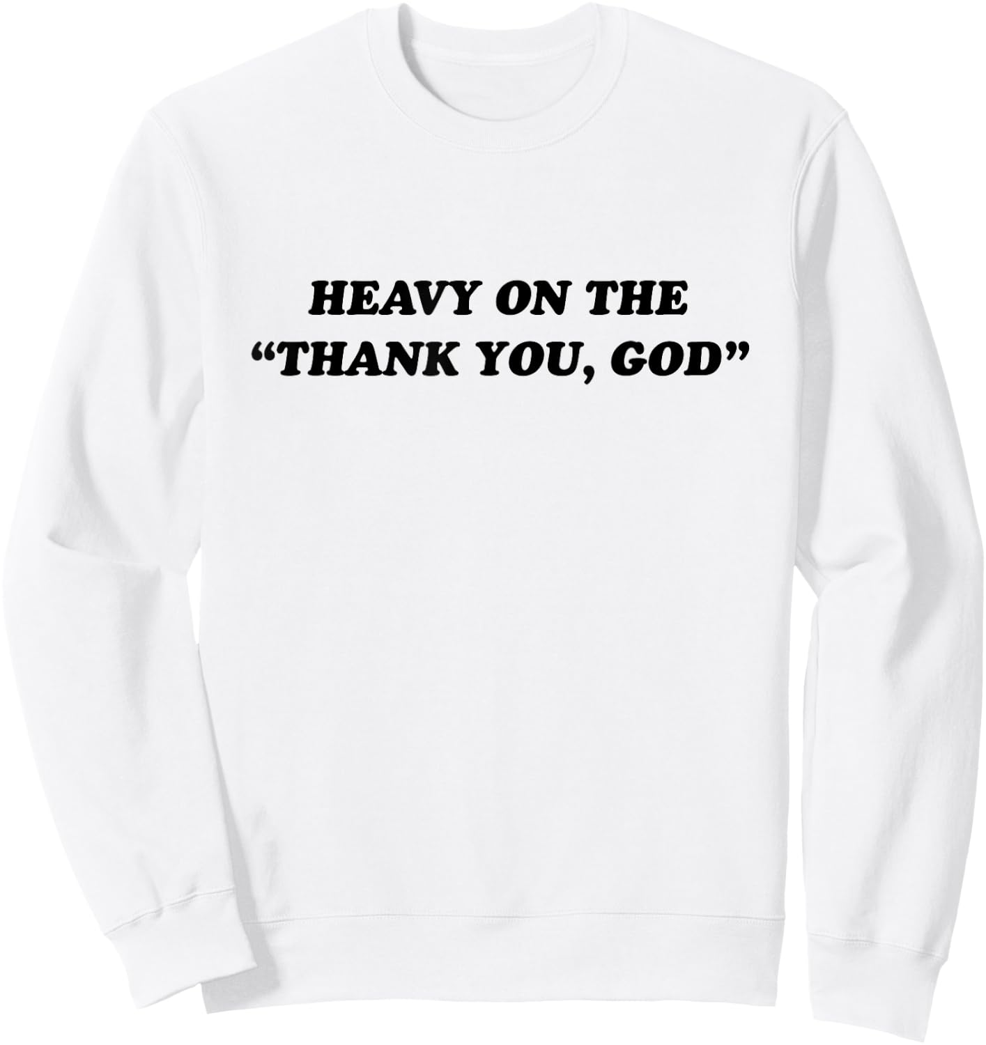 Heavy On The Thank You God - Jesus Christian Faith Sweatshirt - Sweatshirt | White