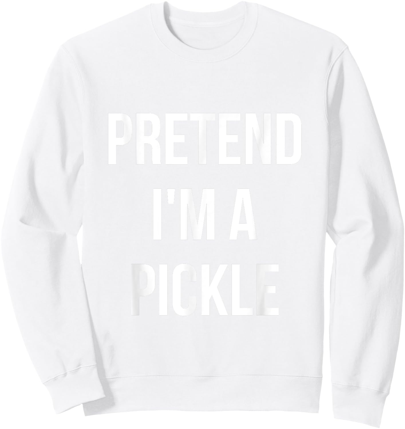 Pretend I'm a Pickle Shirt Adult Costume Halloween Green Sweatshirt - Sweatshirt | White