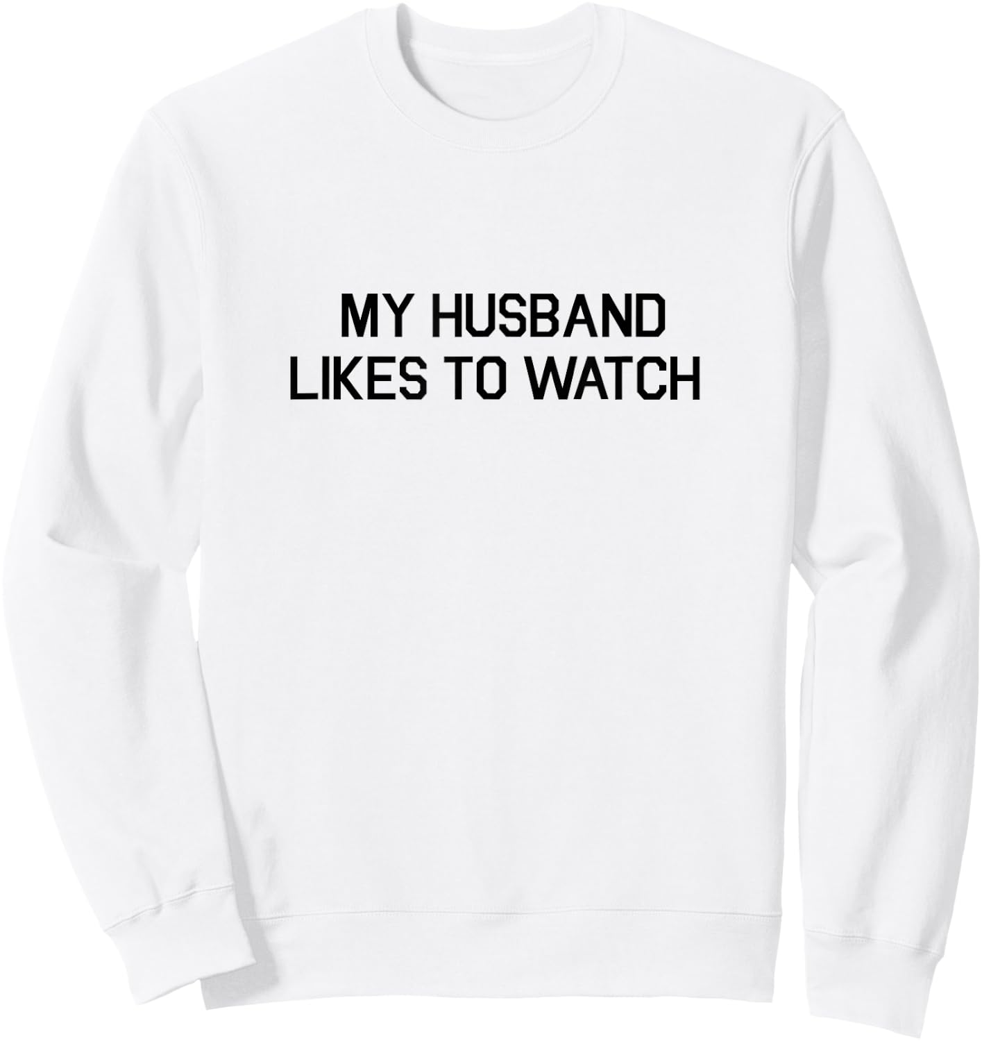 My Husband Likes To Watch Shirt - Cuckold Lifestyle Sweatshirt - Sweatshirt | White