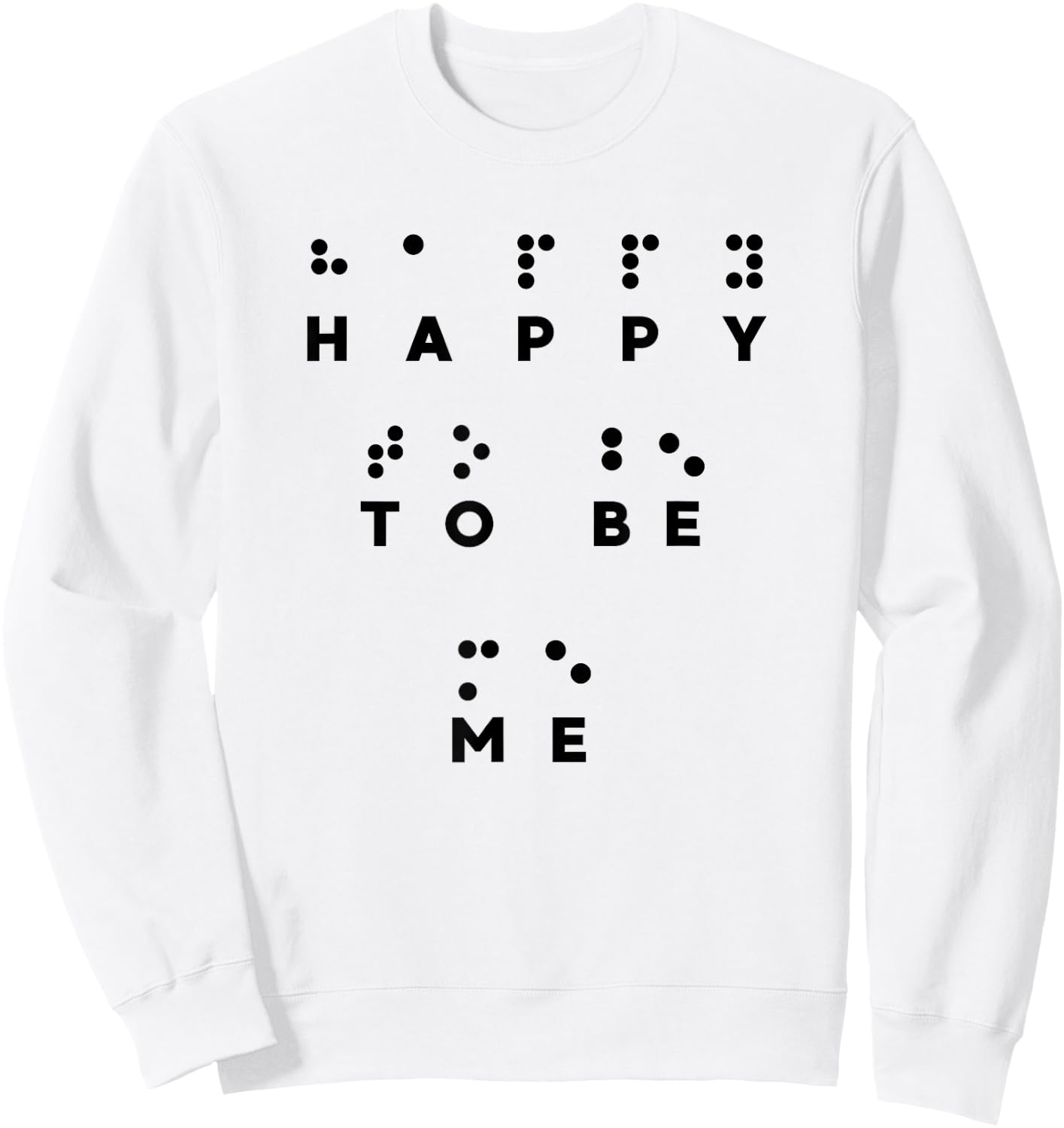 Happy To Be Me in Braille , Braille Reader, Cool Gifts Sweatshirt - Sweatshirt | White