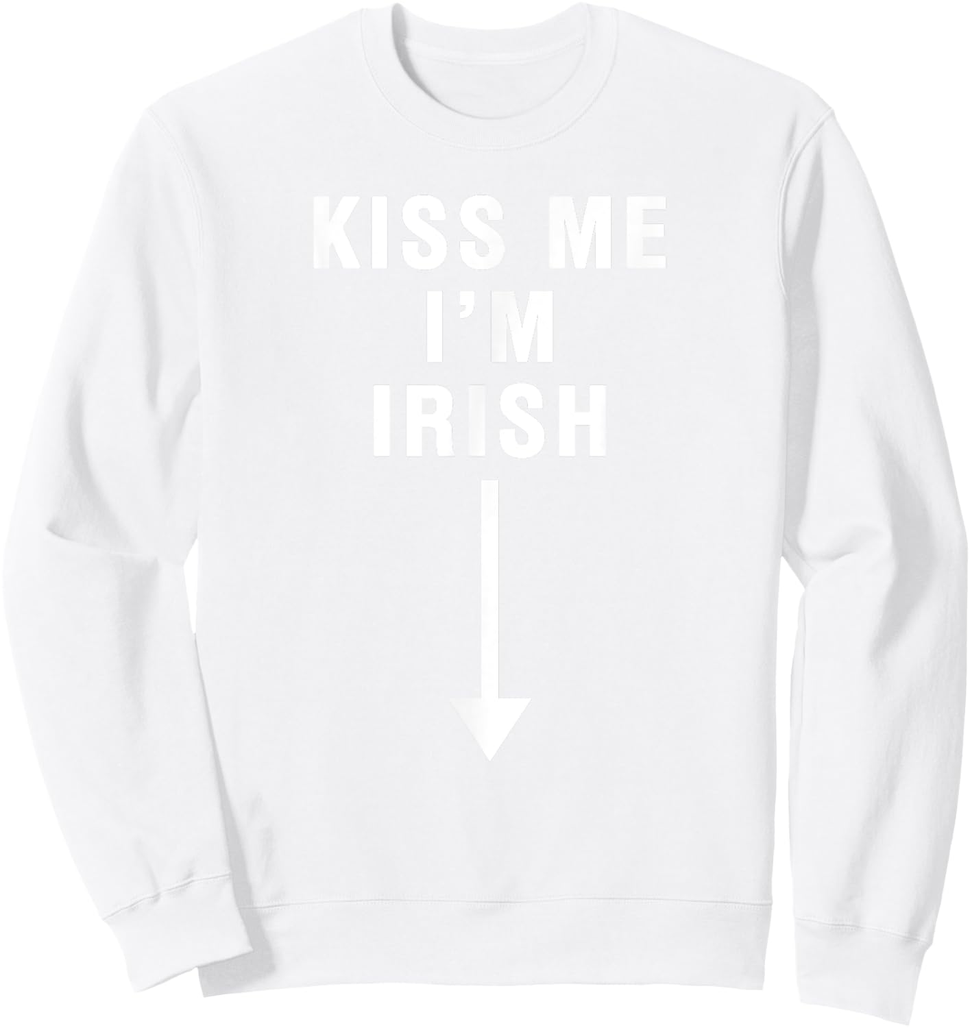 KISS ME I'M IRISH With Crotch Pointing Arrow Sweatshirt - Sweatshirt | White